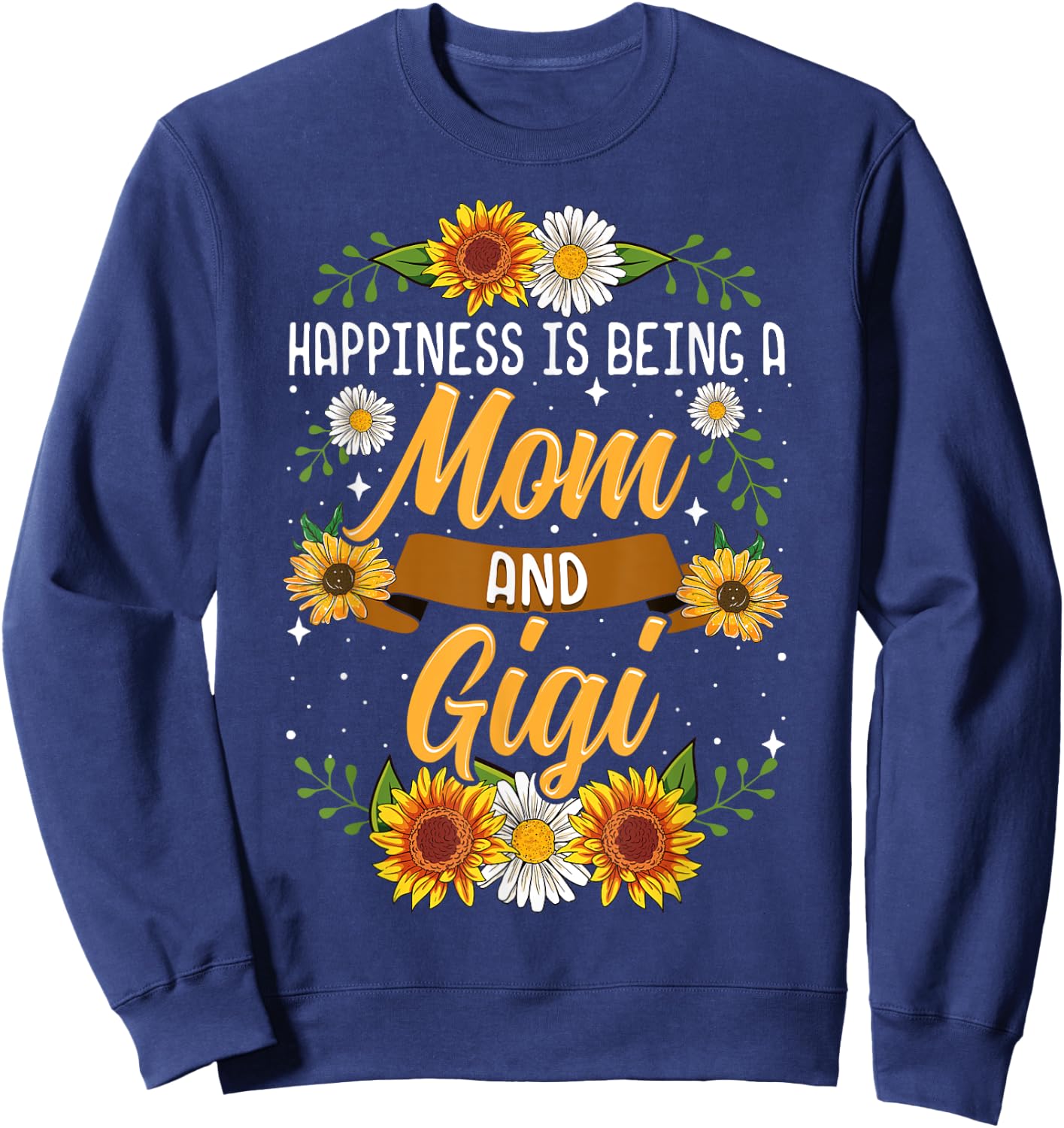 Happiness Is Being A Mom And Gigi Shirt Cute Sunflower Sweatshirt - Sweatshirt | Navy