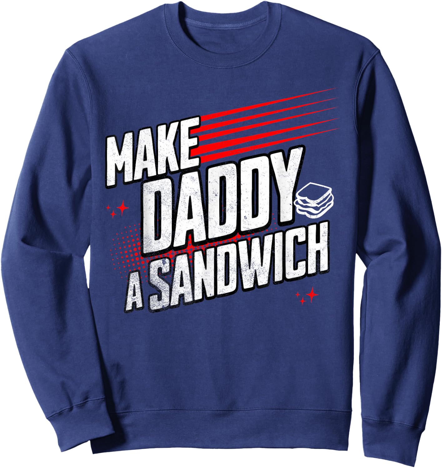 Funny Make Daddy a Sandwich Sweatshirt - Sweatshirt | Navy