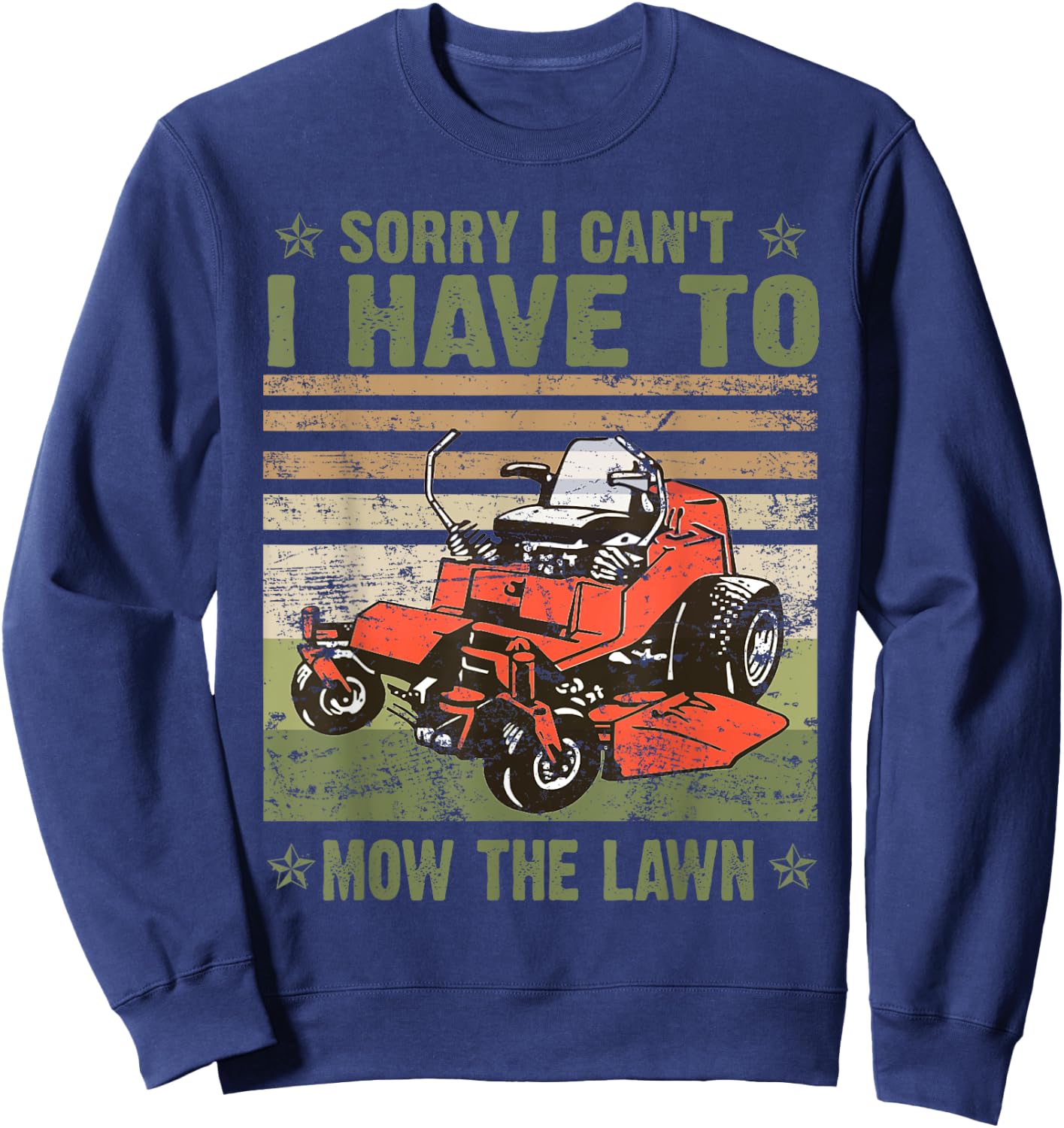 Sorry I Cant I Have To Mow The Lawn Funny Riding Mower Retro Sweatshirt - Sweatshirt | Navy