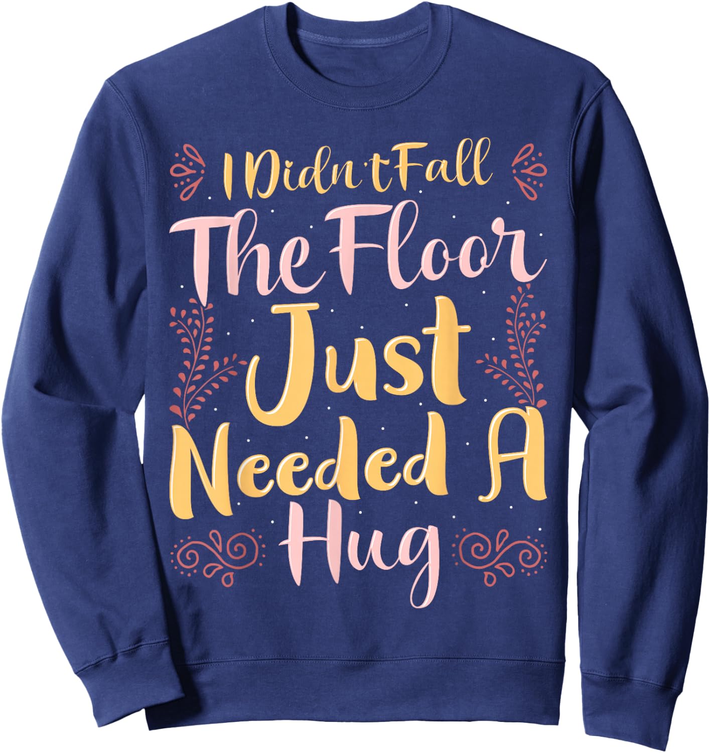 Family Kings I Didn't Fall The Floor Just Needed a Hug Black Women's Casual Letter Print Sweatshirt - Sweatshirt | Navy