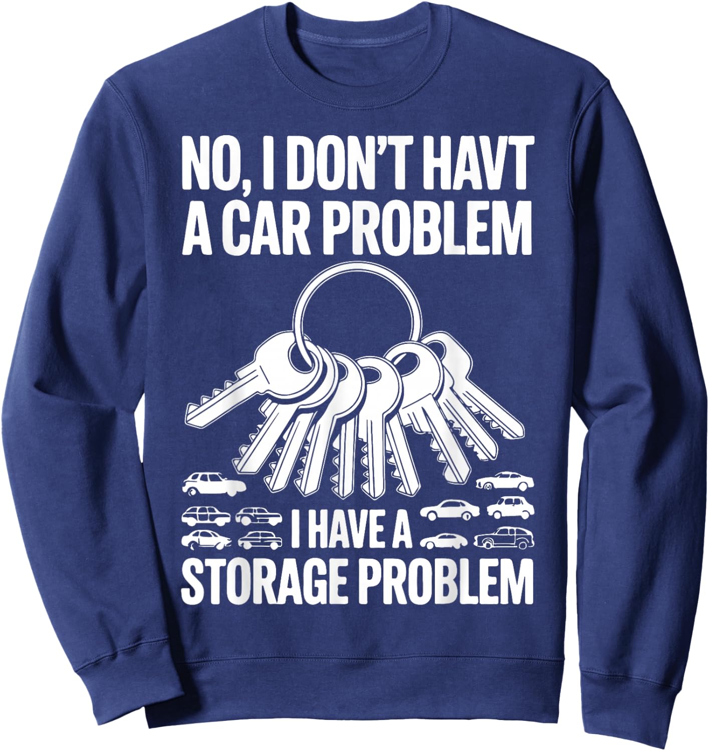 No I Don’t Have a Car Problem I Have a Storage Problem Sweatshirt - Sweatshirt | Navy