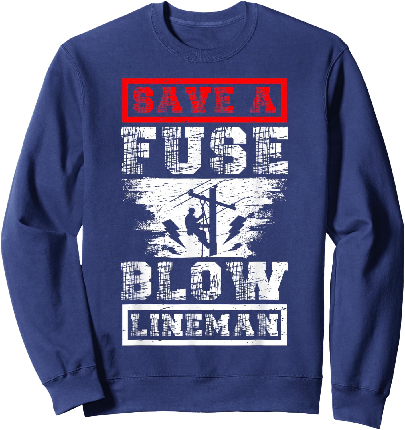 Save A Fuse Blow A Lineman Electrician Funny Lineman Sweatshirt - Sweatshirt | Navy