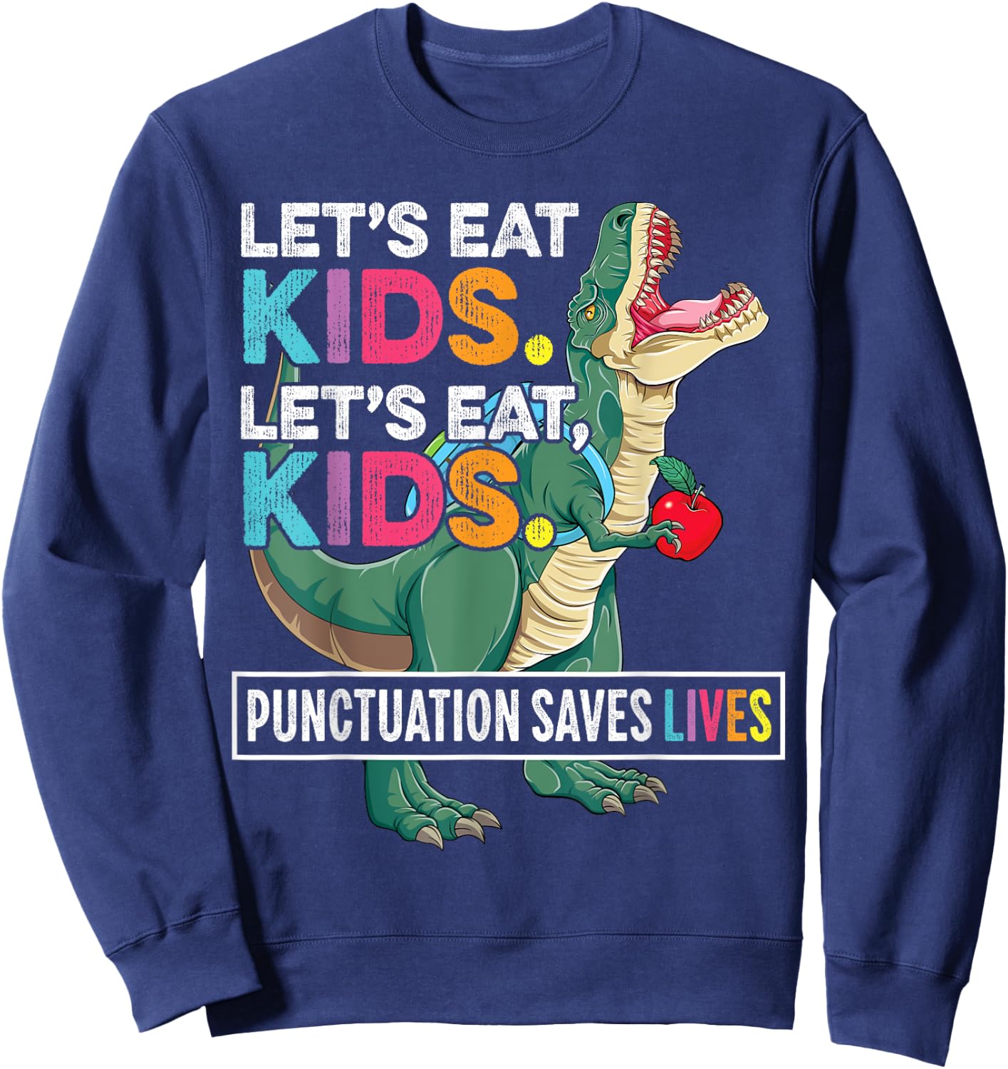 Grammar Shirt for Teacher Kids T-Rex Funny Let's Eat Kids Sweatshirt - Sweatshirt | Navy