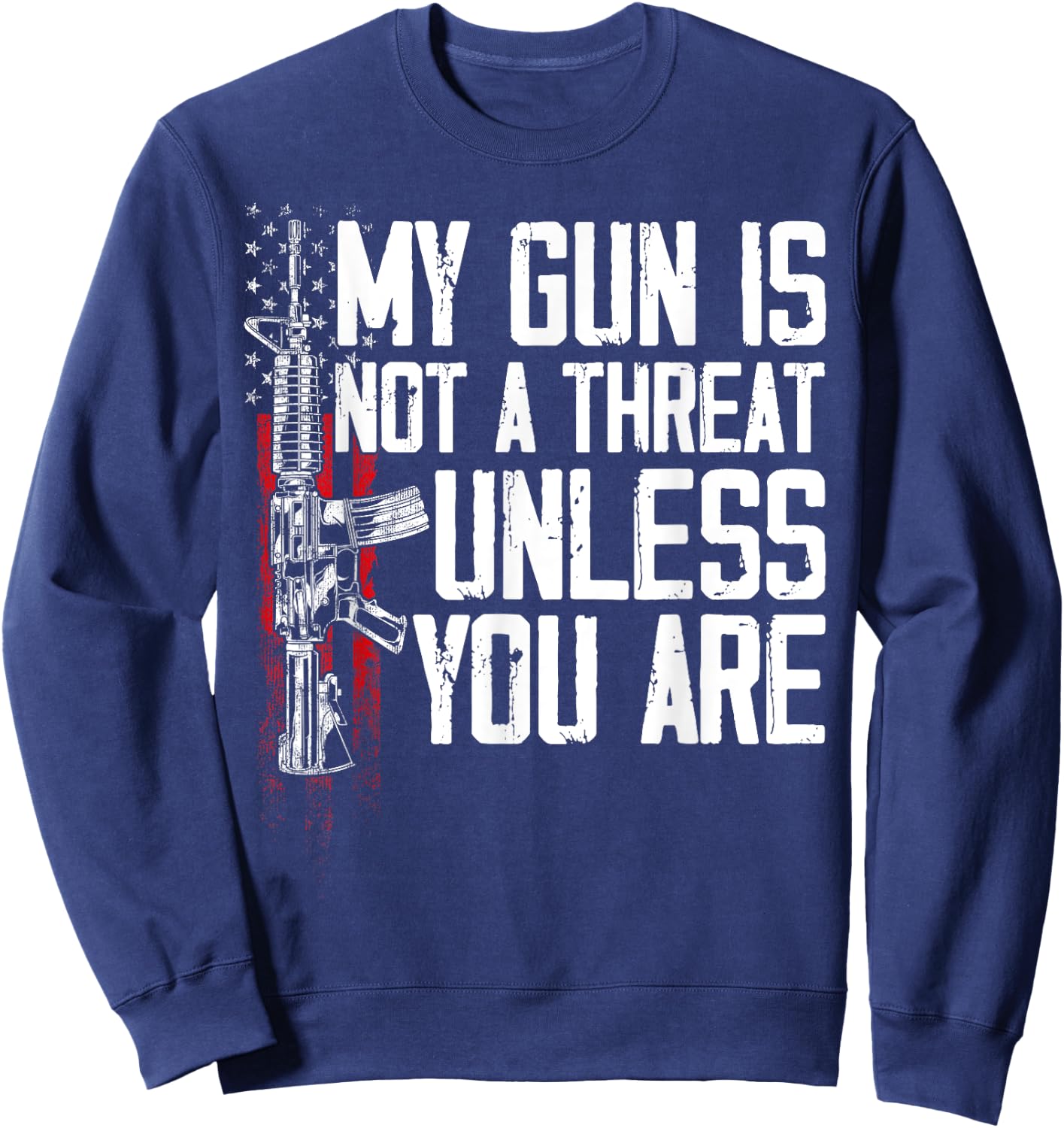 Gun Rights My Gun Is Not A Threat Unless You Are Sweatshirt - Sweatshirt | Navy