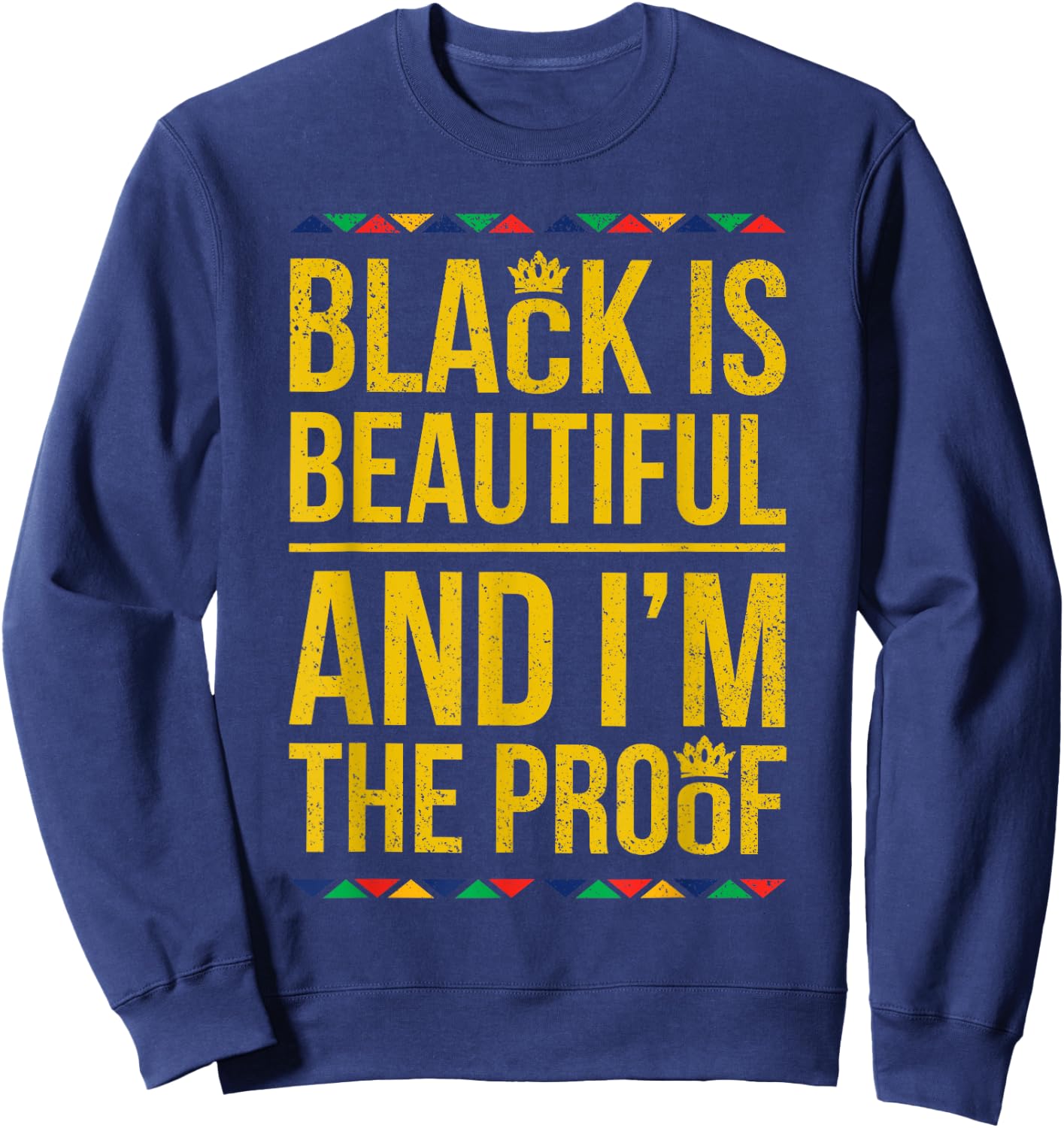 Black is Beautiful and I'm the Proof Black History Sweatshirt - Sweatshirt | Navy