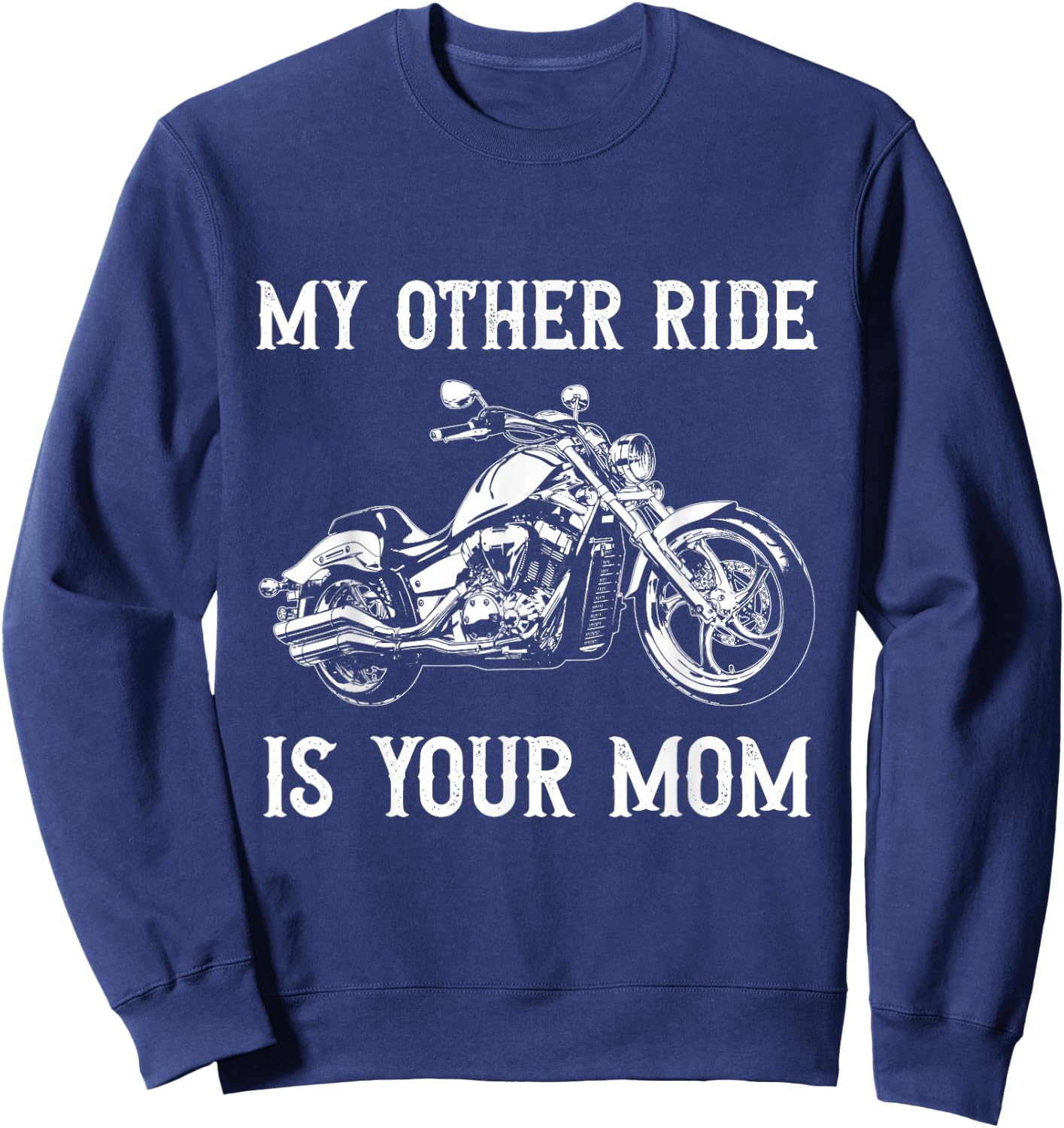 My Other Ride is Your Mom Funny Motorcycle Vintage Sweatshirt - Sweatshirt | Navy