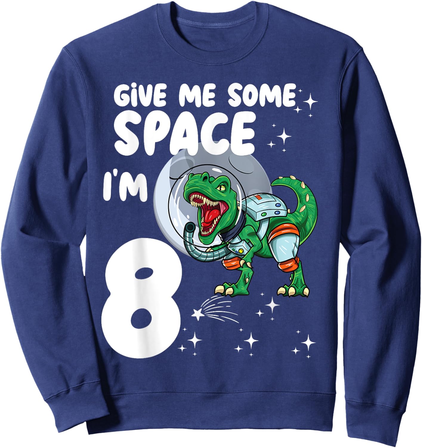 Give me some Space Im 8 Astronaut dinosaur 8th Birthday Sweatshirt - Sweatshirt | Navy
