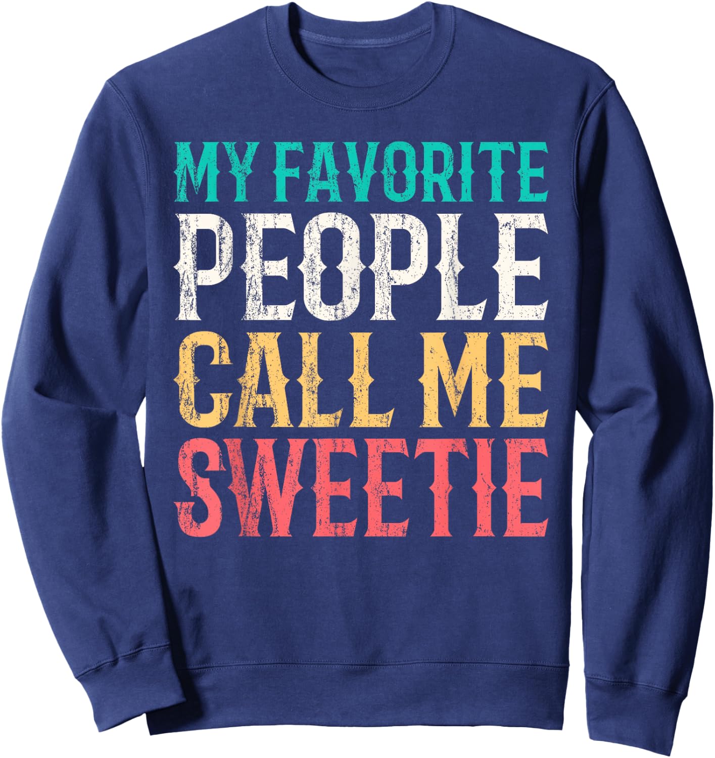My Favorite People Call Me Sweetie Mothers Day Funny Vintage Sweatshirt - Sweatshirt | Navy