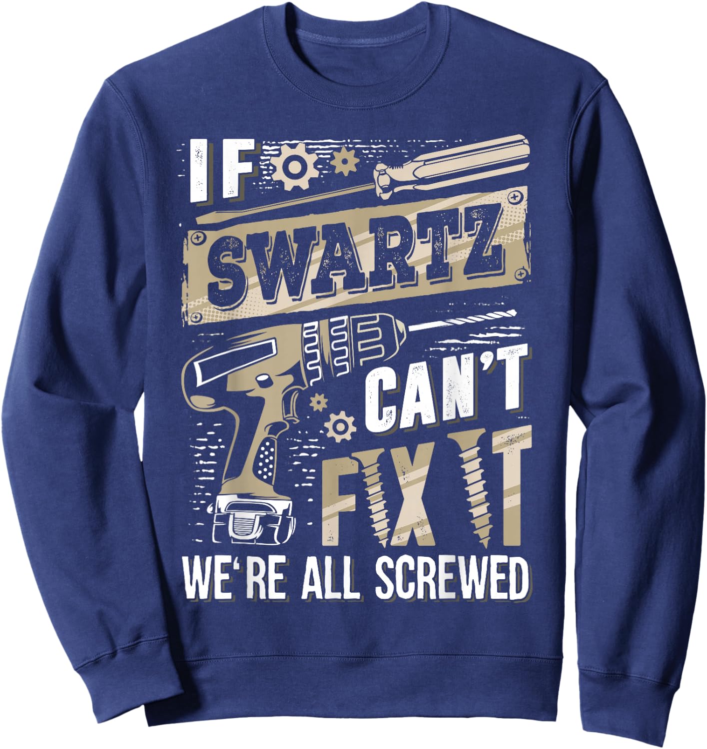If SWARTZ Can't Fix It We're All Screwed Funny Family Name Sweatshirt - Sweatshirt | Navy