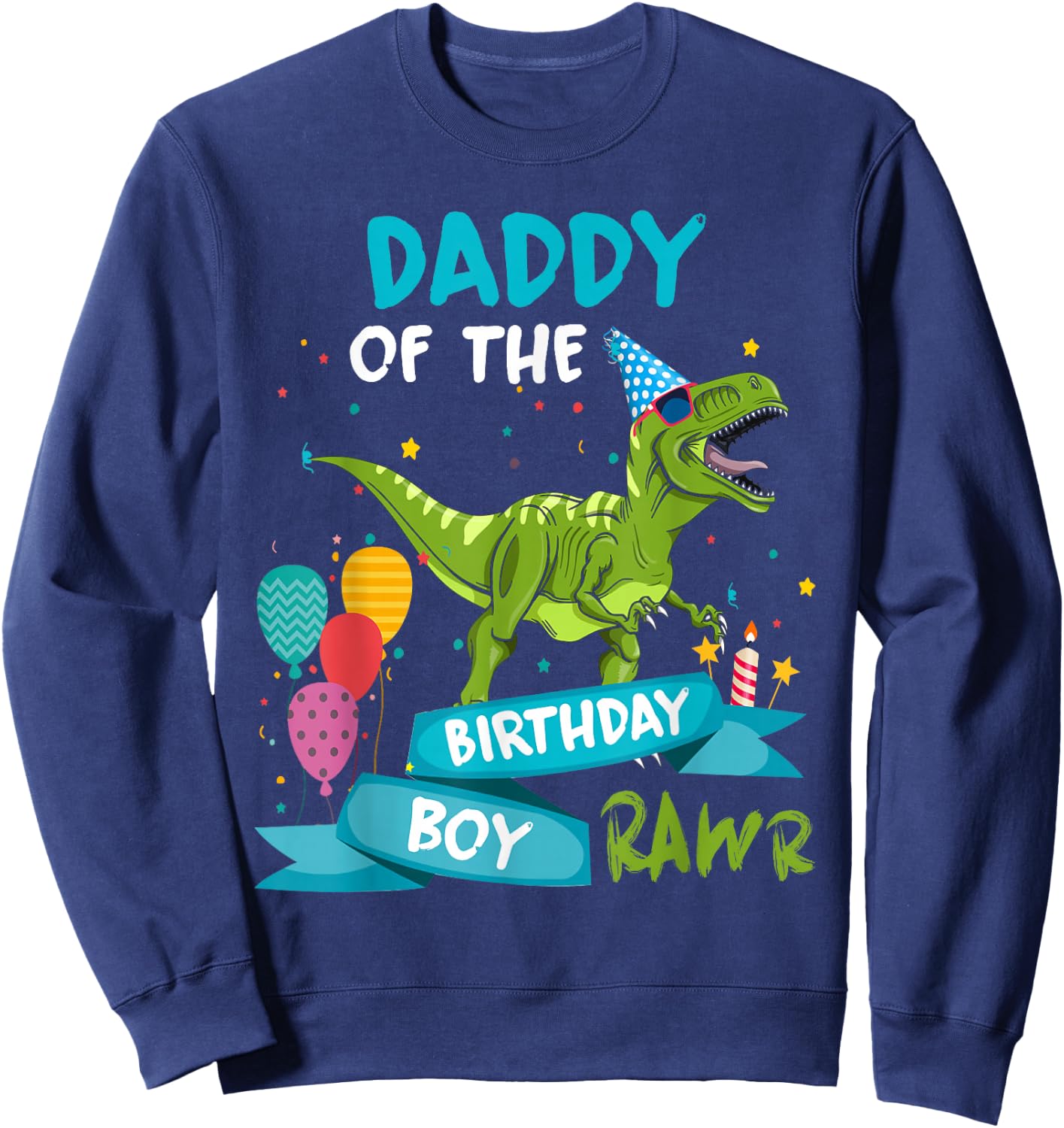 Daddy of the Birthday Boy RAWR T-Rex Dinosaur Birthday Party Sweatshirt - Sweatshirt | Navy