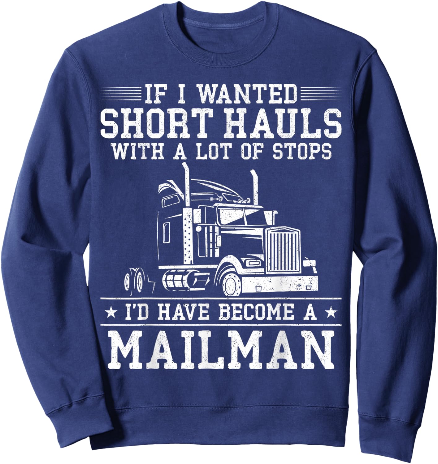 Trucker Truck Driver Vintage If I Wanted Short Hauls With A Sweatshirt - Sweatshirt | Navy