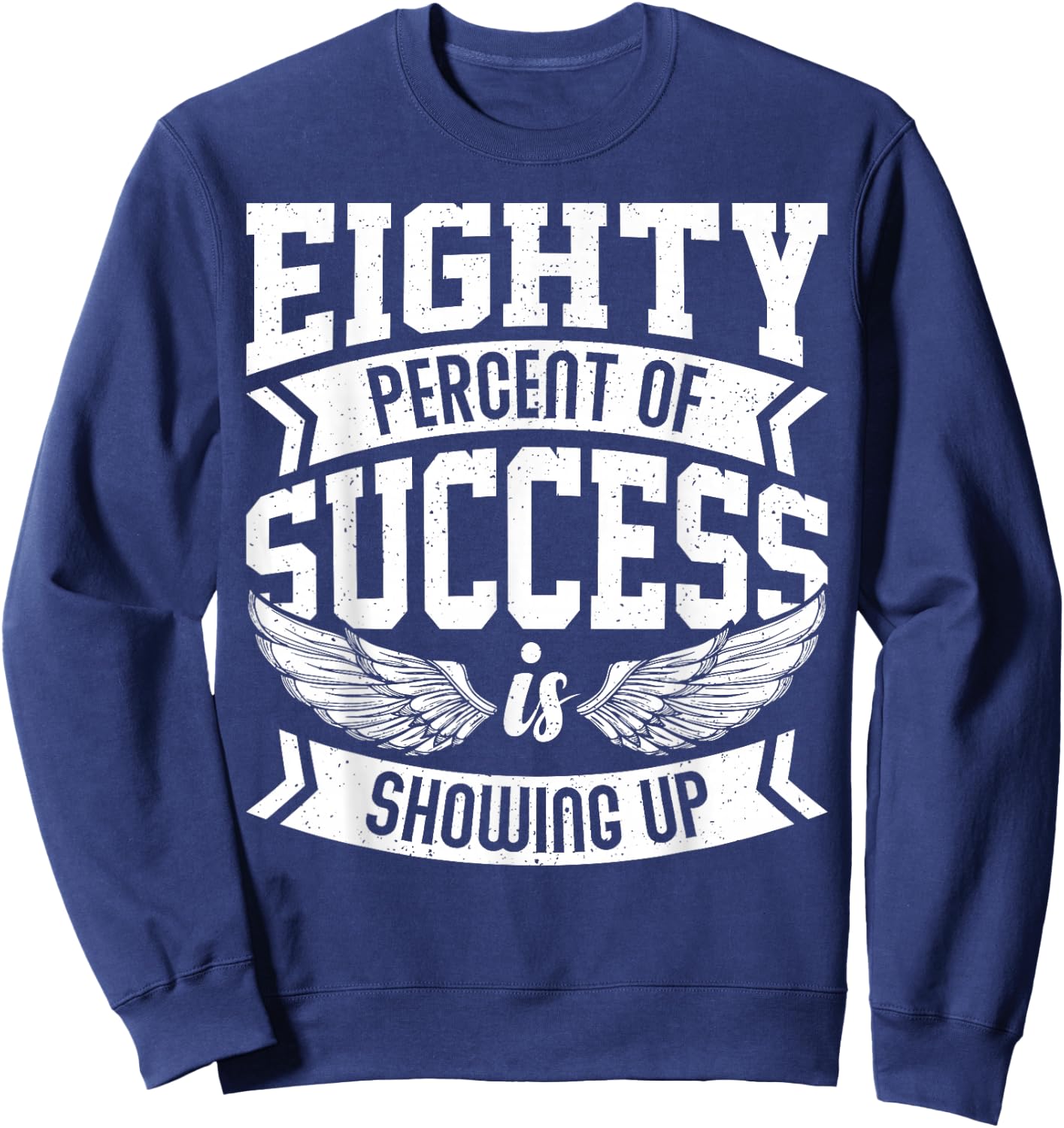 Eighty Percent of Success Nice Motivational Shirt, Trendy Sweatshirt - Sweatshirt | Navy