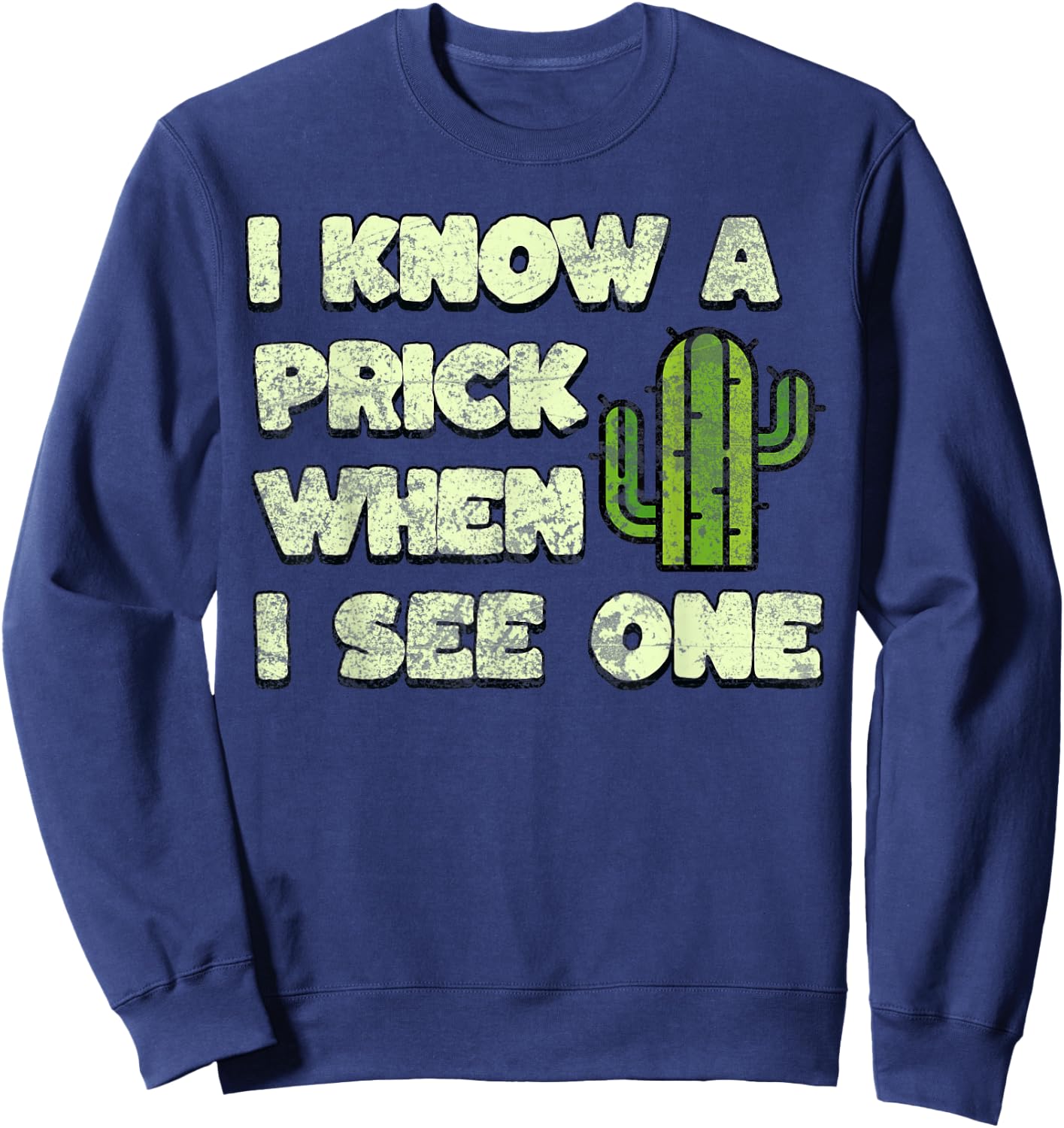 Funny Cactus, I Know A Prick When I See One Quote Sweatshirt - Sweatshirt | Navy