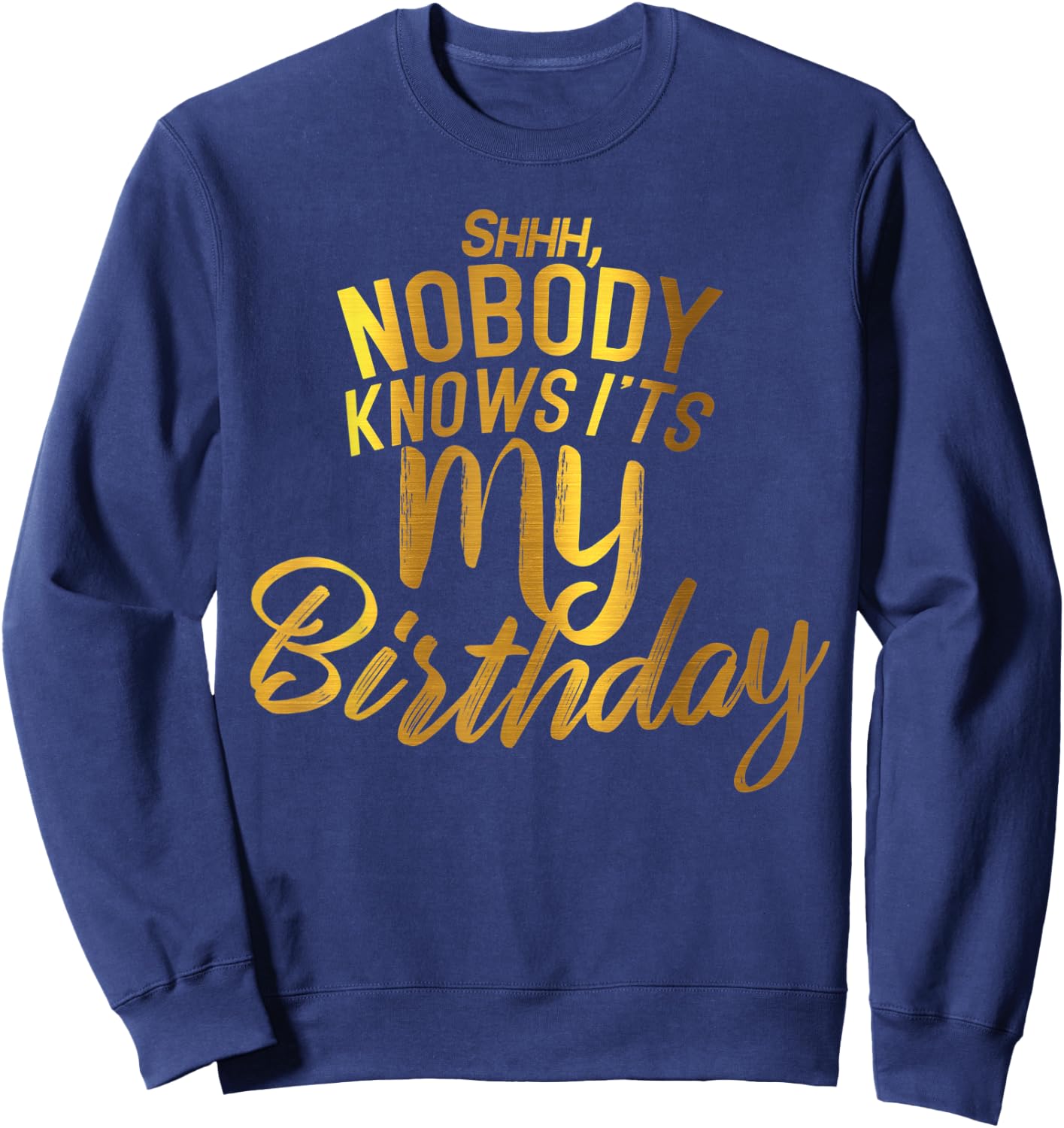 Shh nobody knows it's my BIRTHDAY Sweatshirt - Sweatshirt | Navy