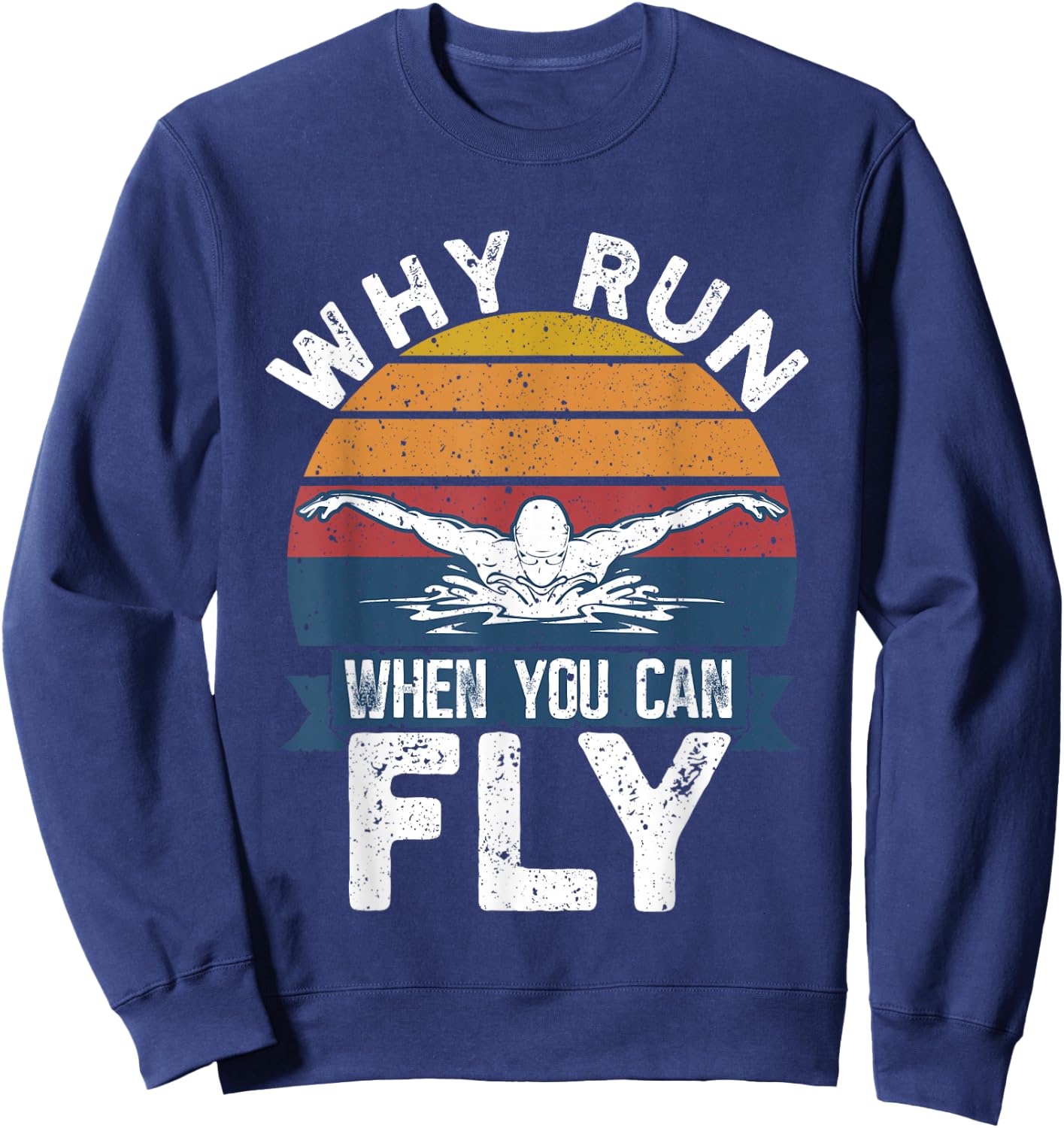 Funny Swimming Butterfly Swim - Why Run When You Can Fly Sweatshirt - Sweatshirt | Navy