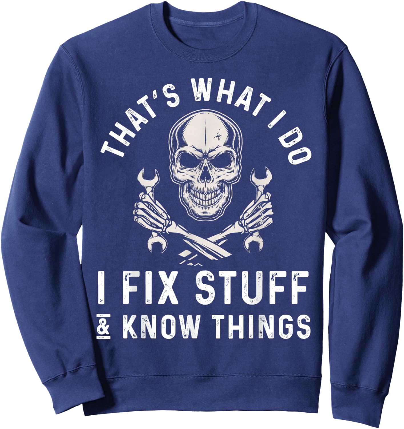 That's What I Do I Fix Stuff and I Know Things Mechanic Sweatshirt - Sweatshirt | Navy
