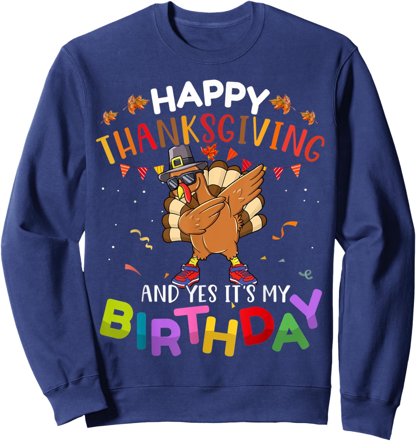 Happy Thanksgiving And Yes It’s My Birthday Turkey Dabbing Sweatshirt - Sweatshirt | Navy