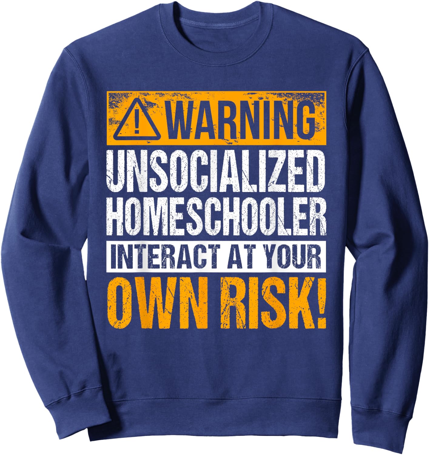 Warning Unsocialized Homeschooler Interact At Your Own Risk! Sweatshirt - Sweatshirt | Navy