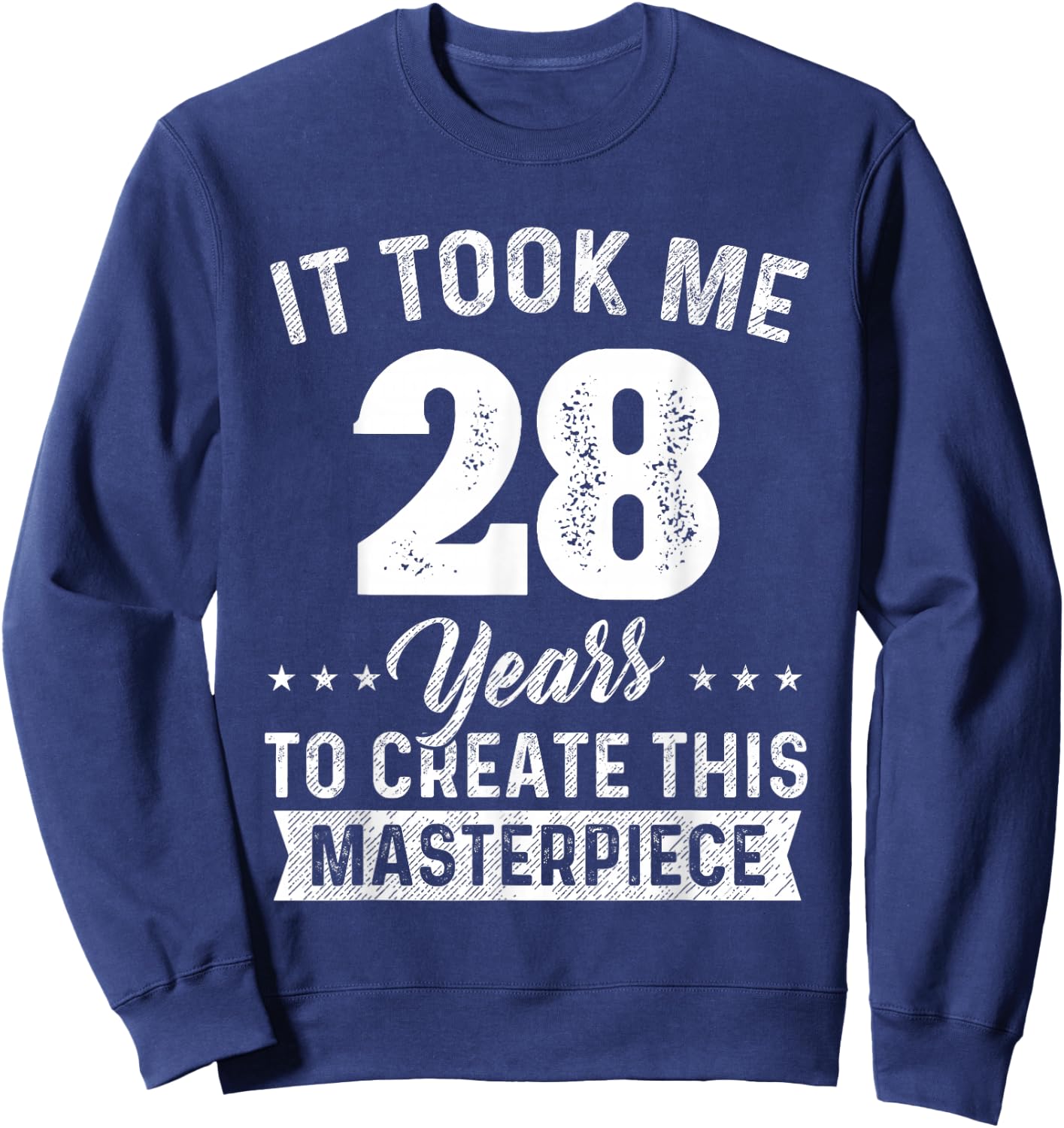 It Took Me 28 Years Masterpiece 28th Birthday 28 Years Old Sweatshirt - Sweatshirt | Navy