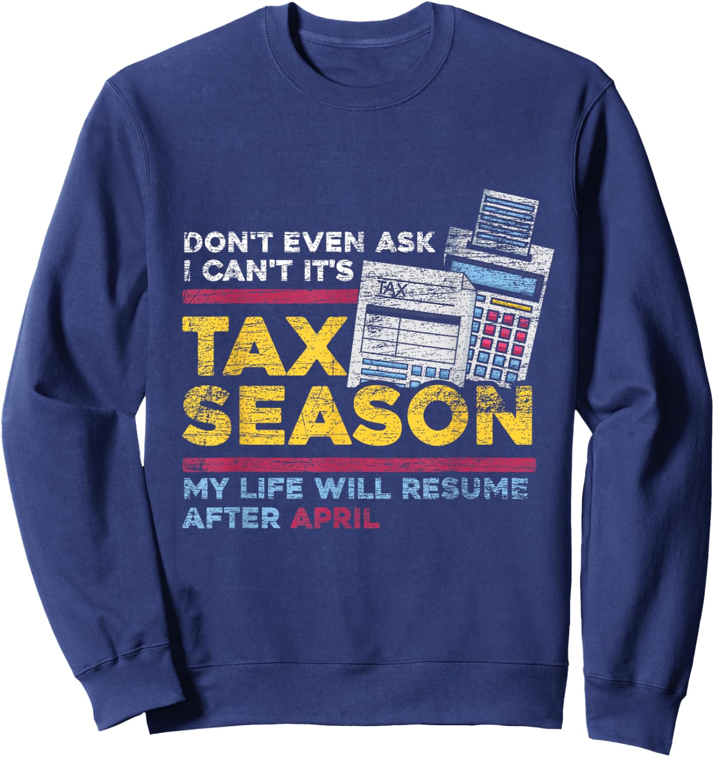 Dont Even Ask I Cant Its Tax Season Sweatshirt - Sweatshirt | Navy