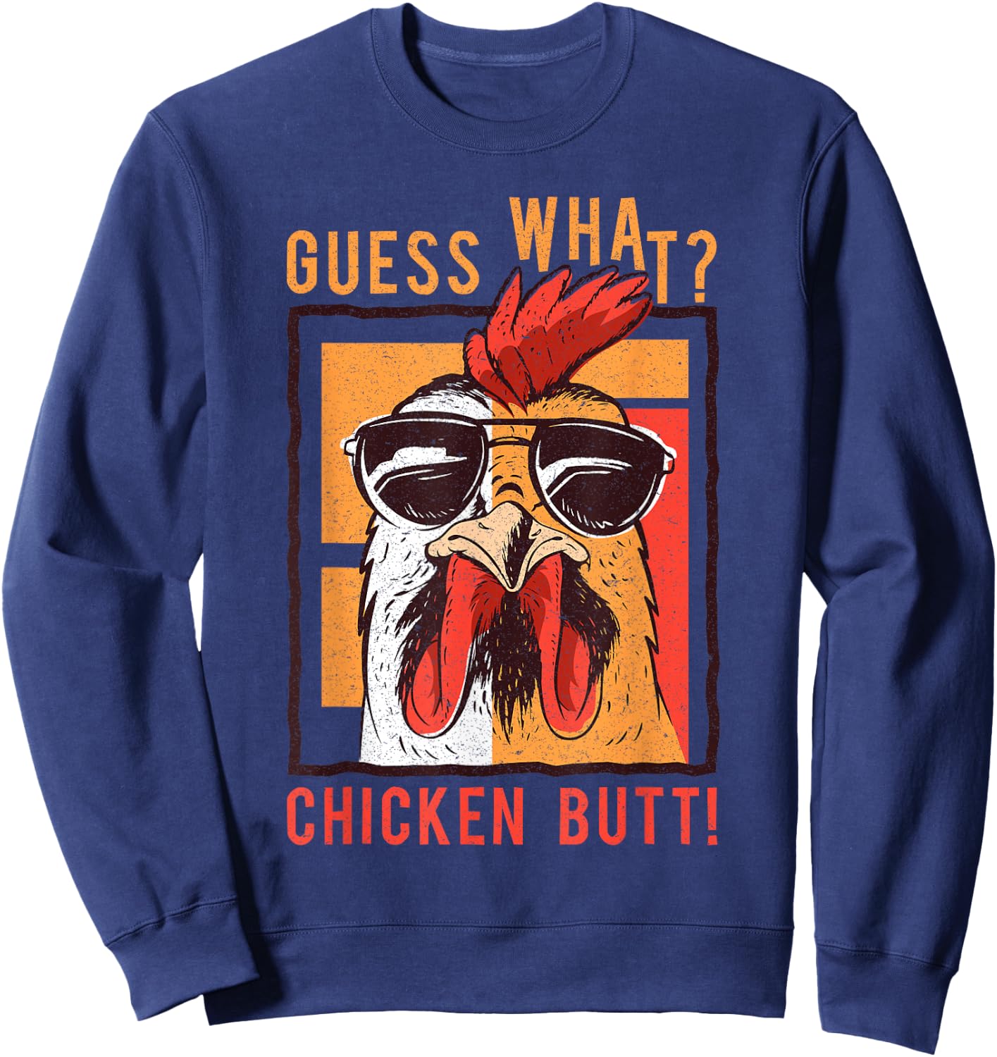 Guess What? Chicken Butt! Funny Dad/Siblings/Friends Humor Sweatshirt - Sweatshirt | Navy
