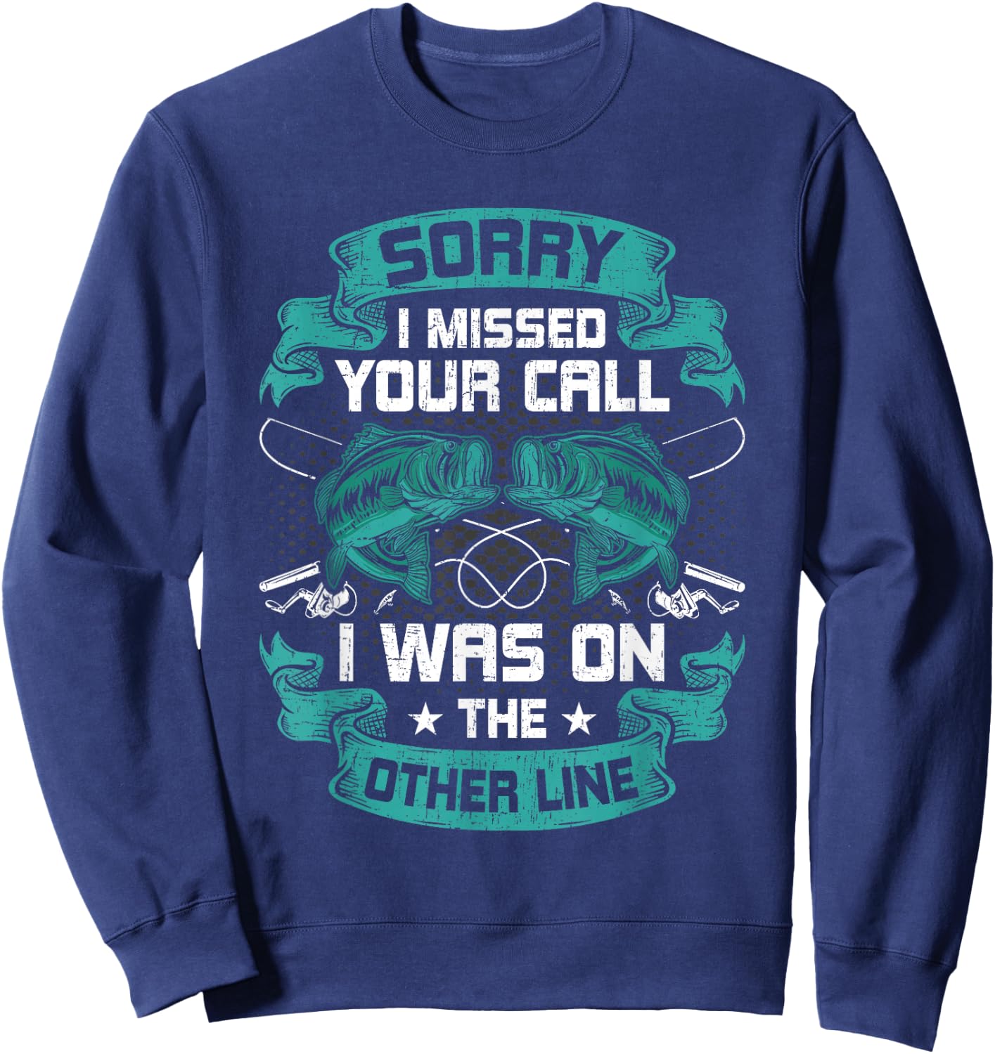Sorry I Missed Your Call i Was On Other Line Fishing Sweatshirt - Sweatshirt | Navy