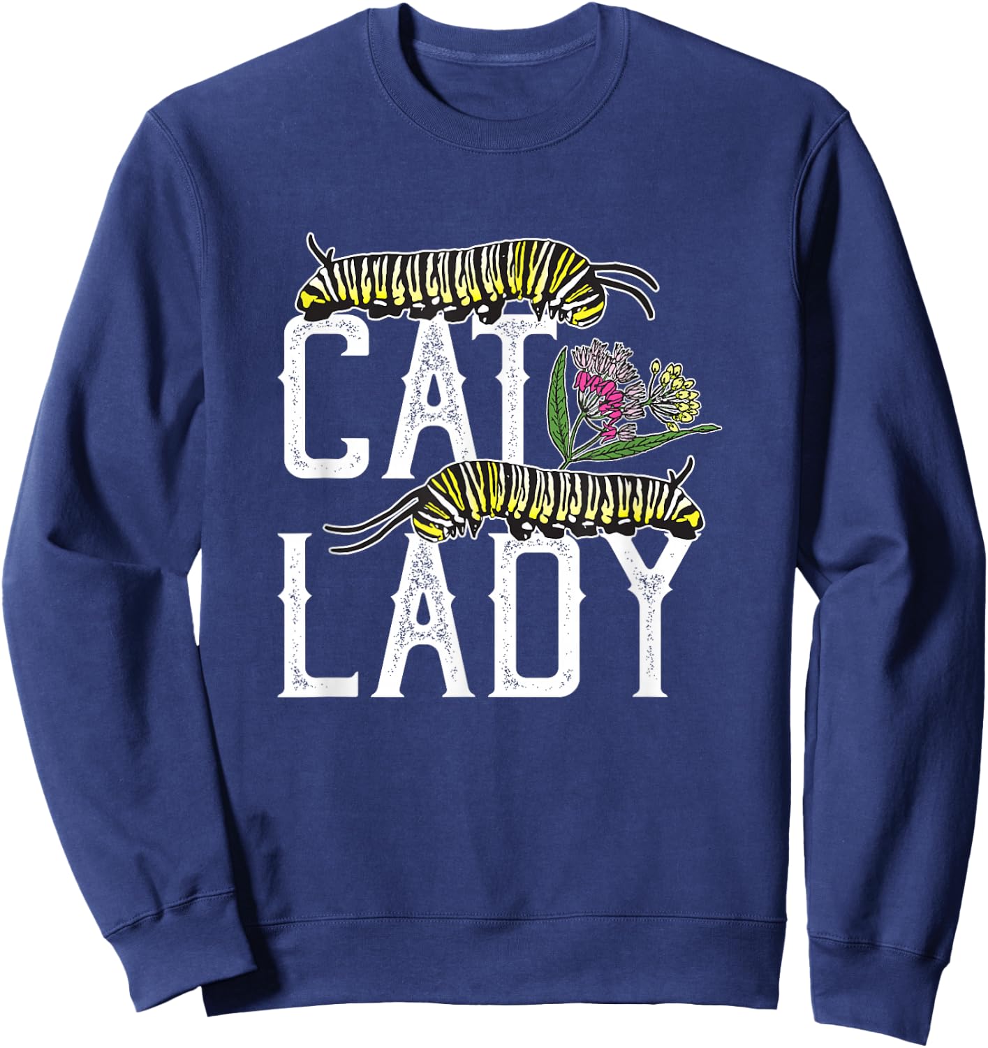 Cat Lady - Funny Monarch Butterfly Caterpillar Sweatshirt - Sweatshirt | Navy
