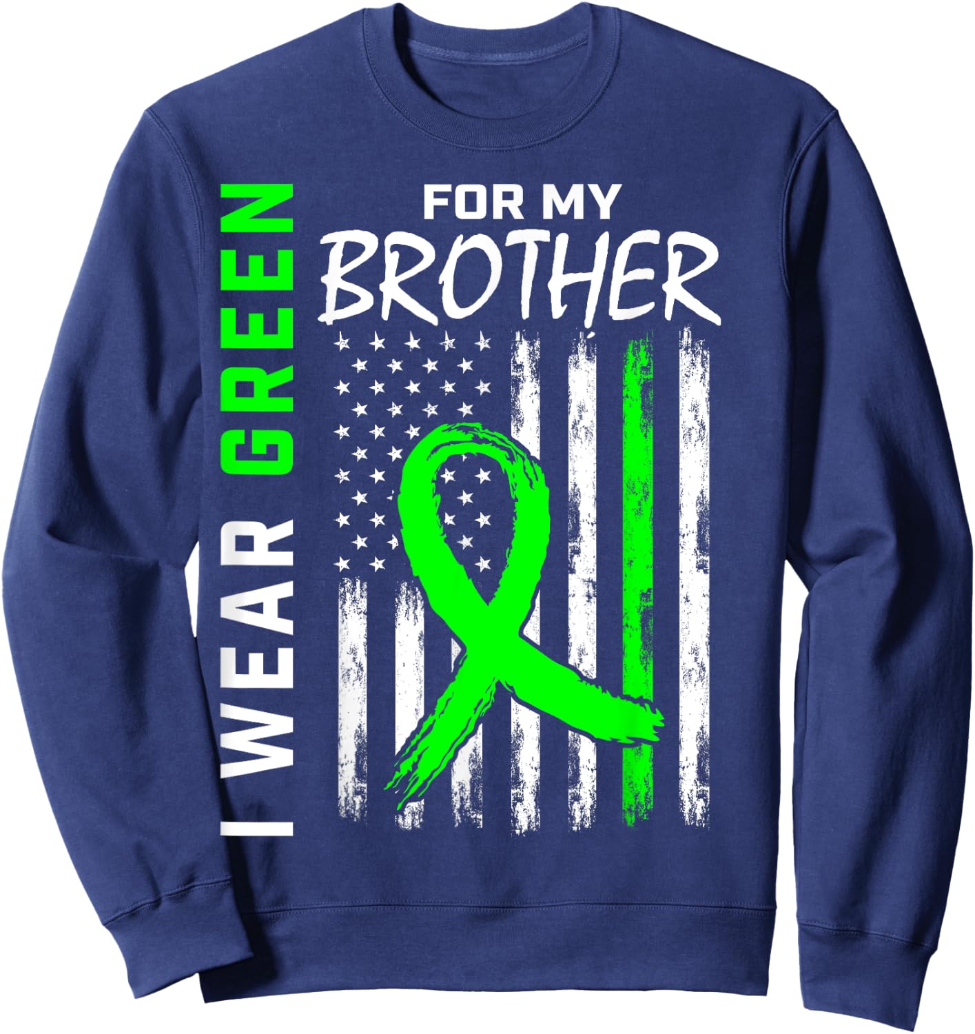 I Wear Green For My Brother Kidney Disease Awareness Flag Sweatshirt - Sweatshirt | Navy