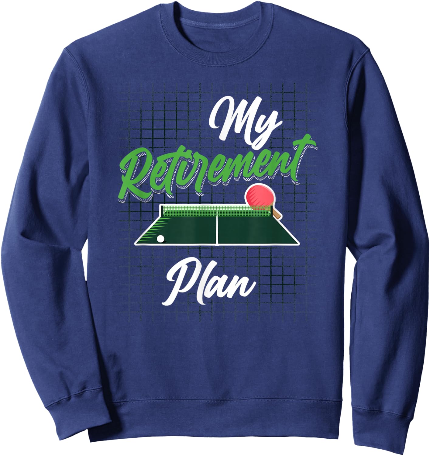 Ping Pong Table Tennis Retired My Retirement Plan Sweatshirt - Sweatshirt | Navy