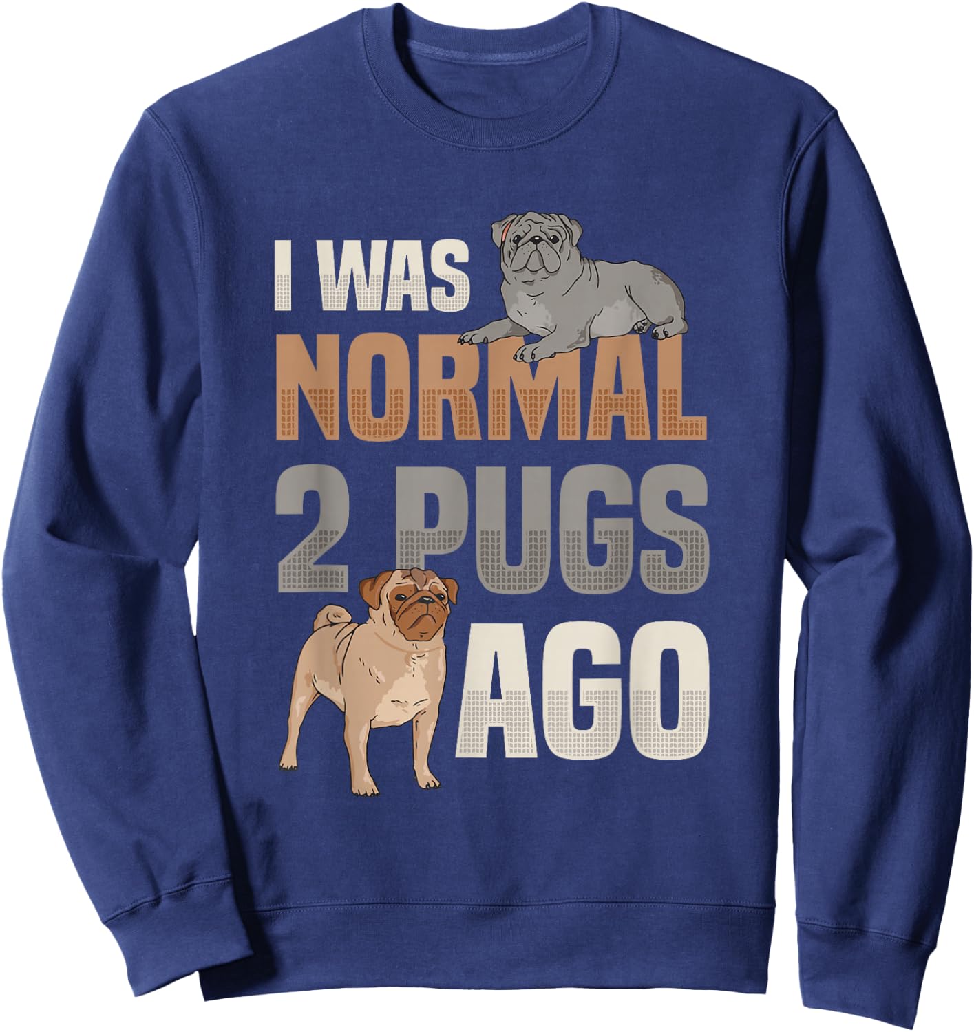 I Was Normal Two Pugs Ago Pug Lover Sweatshirt - Sweatshirt | Navy