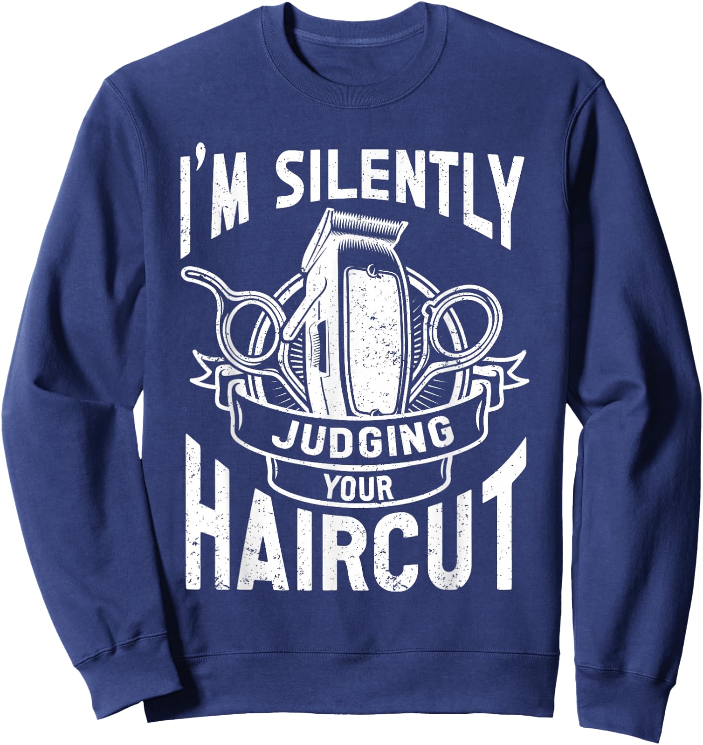 I'm Silently Judging Your Haircut Funny Barber Quote, Barber Sweatshirt - Sweatshirt | Navy