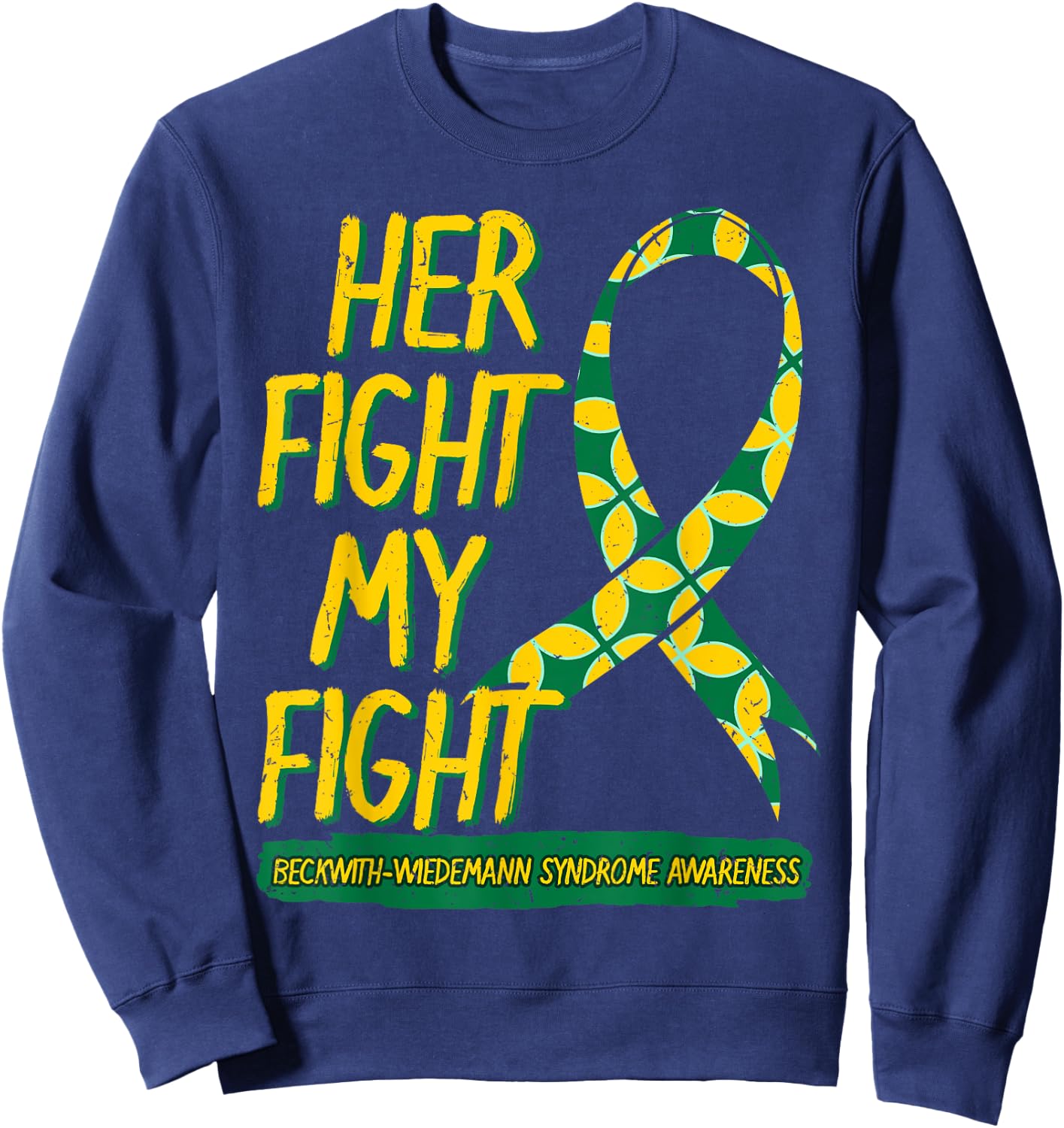 Her Fight Is My Fight Beckwith–Wiedemann Syndrome Awareness Sweatshirt - Sweatshirt | Navy