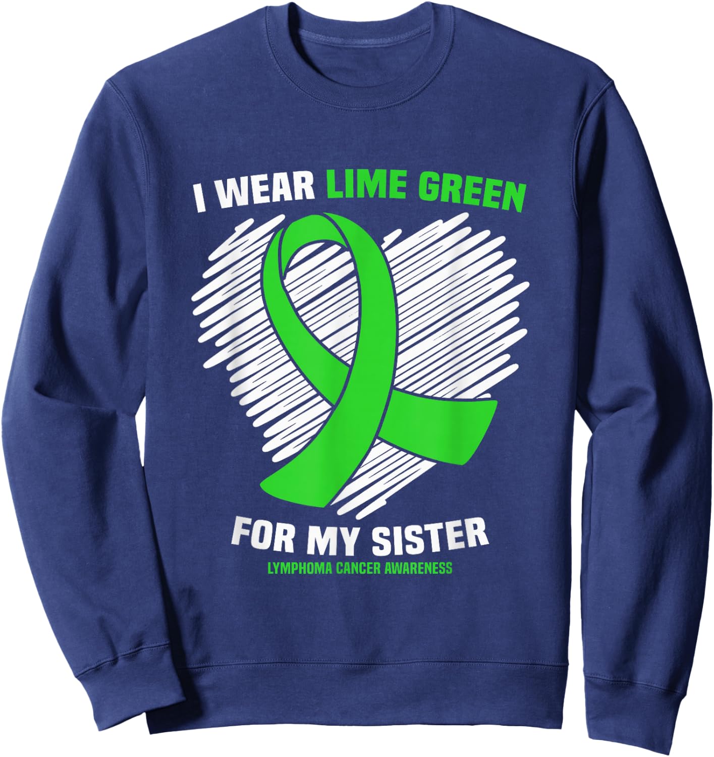 I Wear Lime Green For My Sister Lymphoma Cancer Awareness Sweatshirt - Sweatshirt | Navy