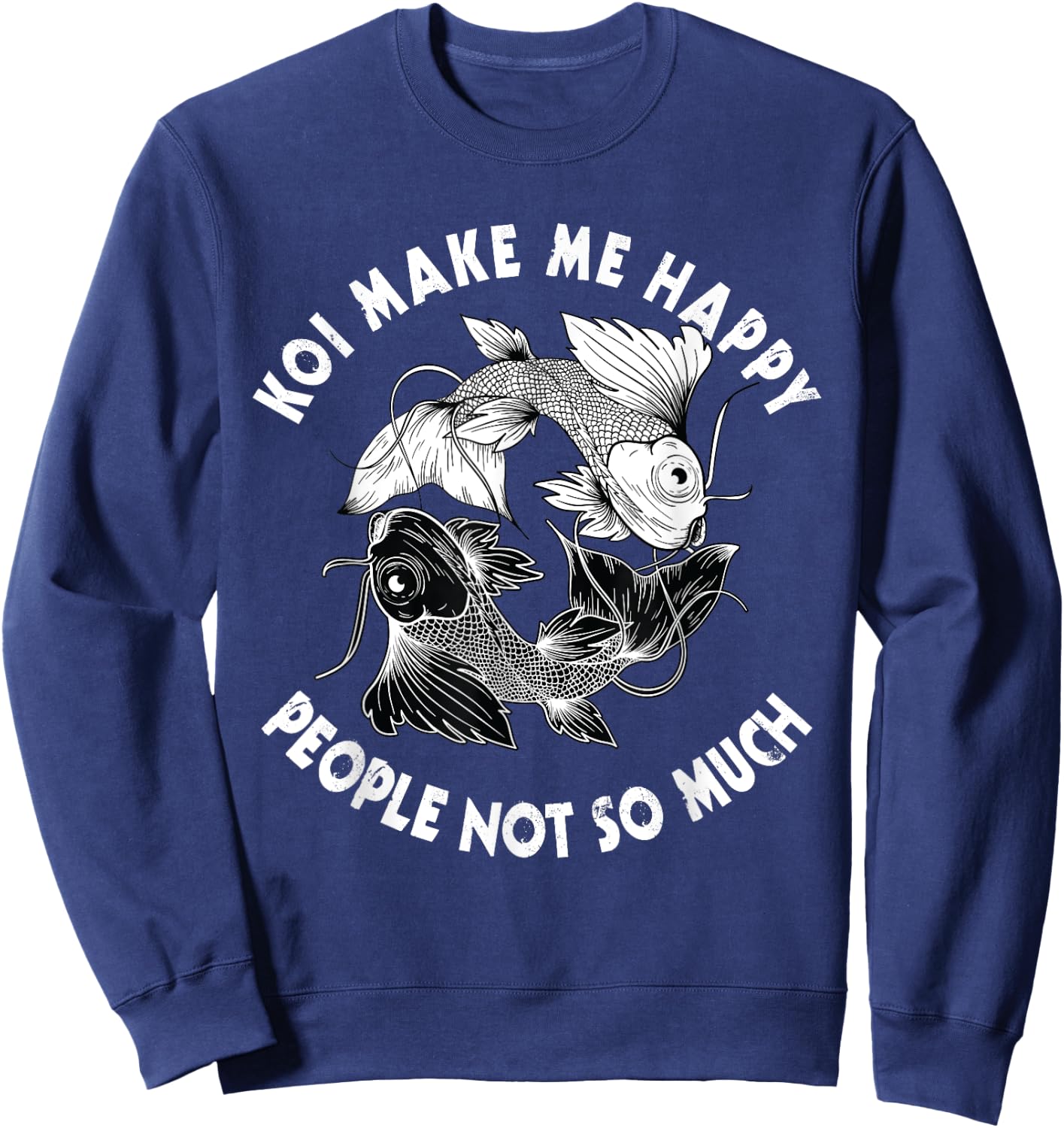 Koi Make Me Happy People Not So Much Fish Sweatshirt - Sweatshirt | Navy