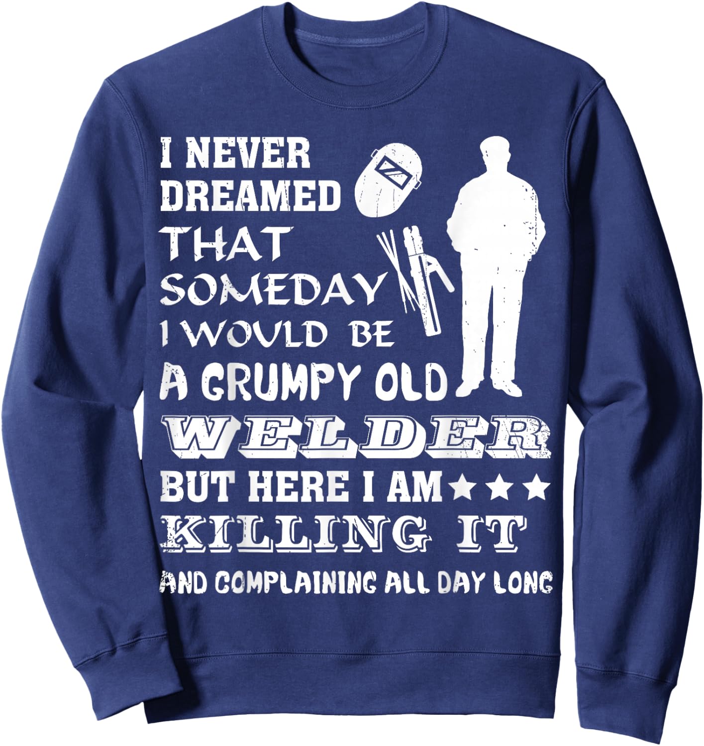 "Grumpy Old Welder" Funny Gift Welders Sweatshirt - Sweatshirt | Navy