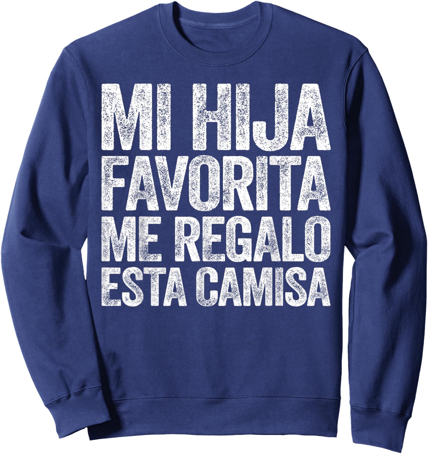 Mi Hija Favorita Me Regalo Esta Camisa Shirt Dia Del Padre Sweatshirt - Sweatshirt | Navy