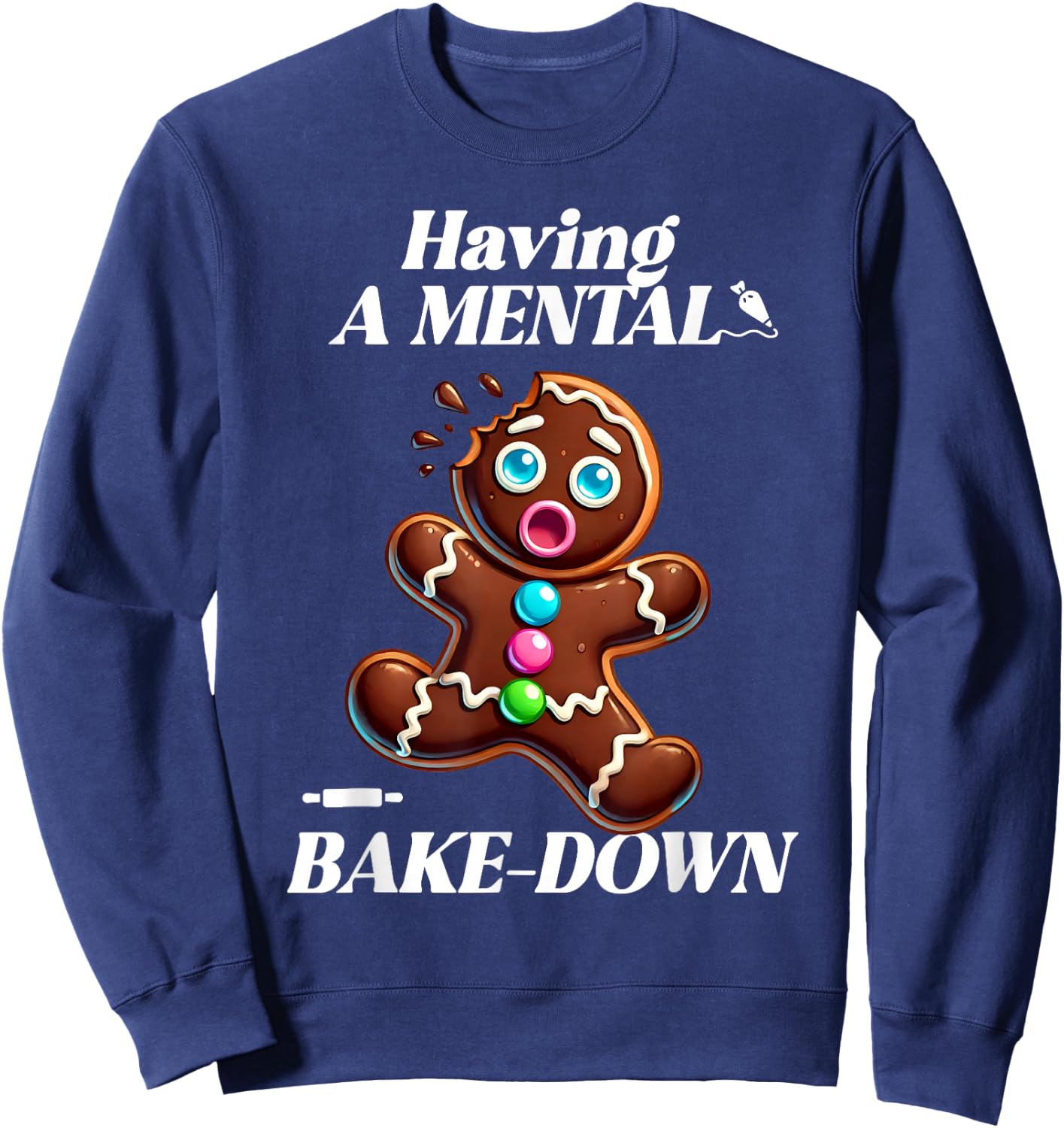 Having a Mental Bake-Down at Christmas Funny Gingerbread Sweatshirt - Sweatshirt | Navy