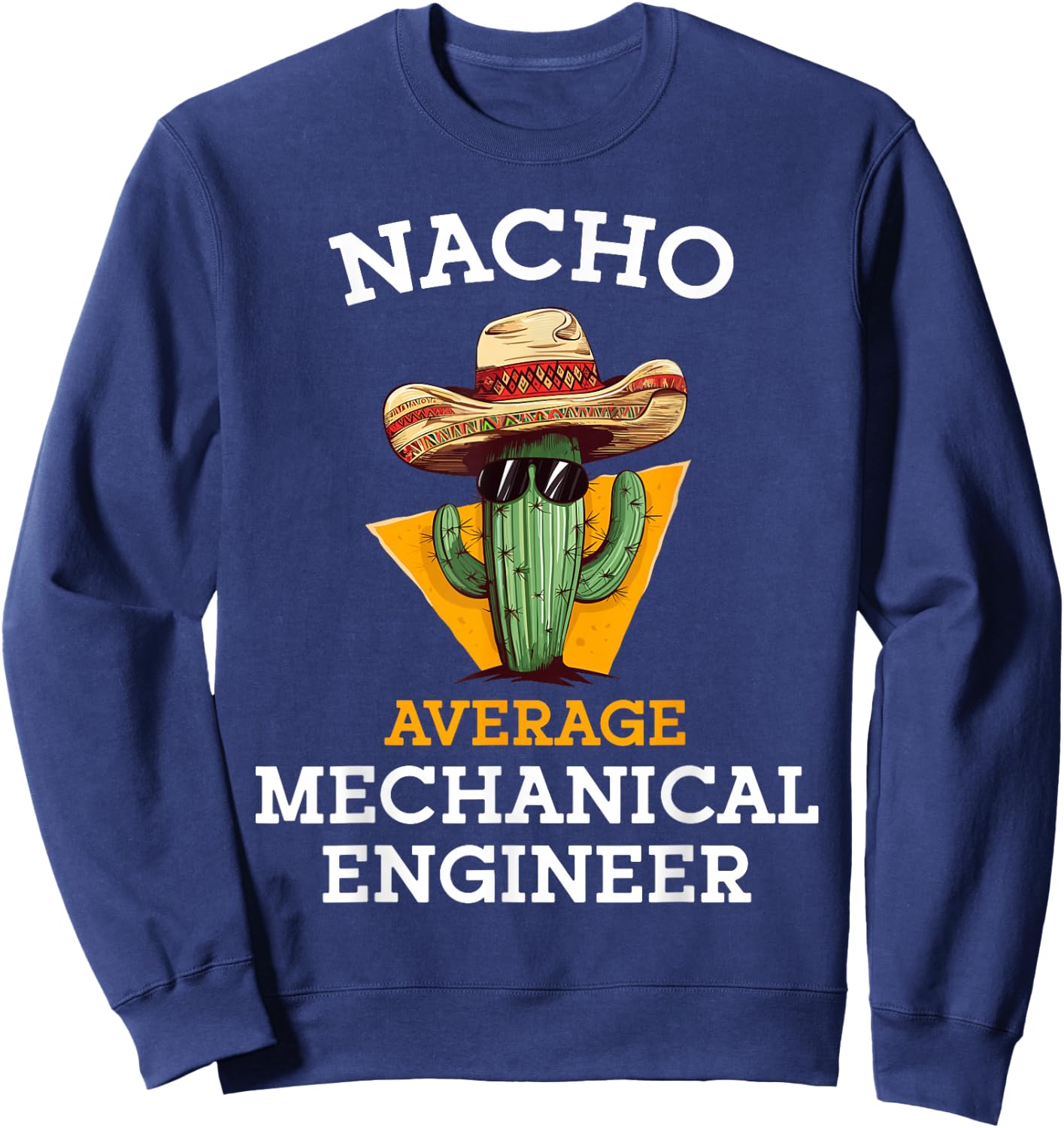 Nacho Average Mechanical Engineer Funny Mexican Engineering Sweatshirt - Sweatshirt | Navy