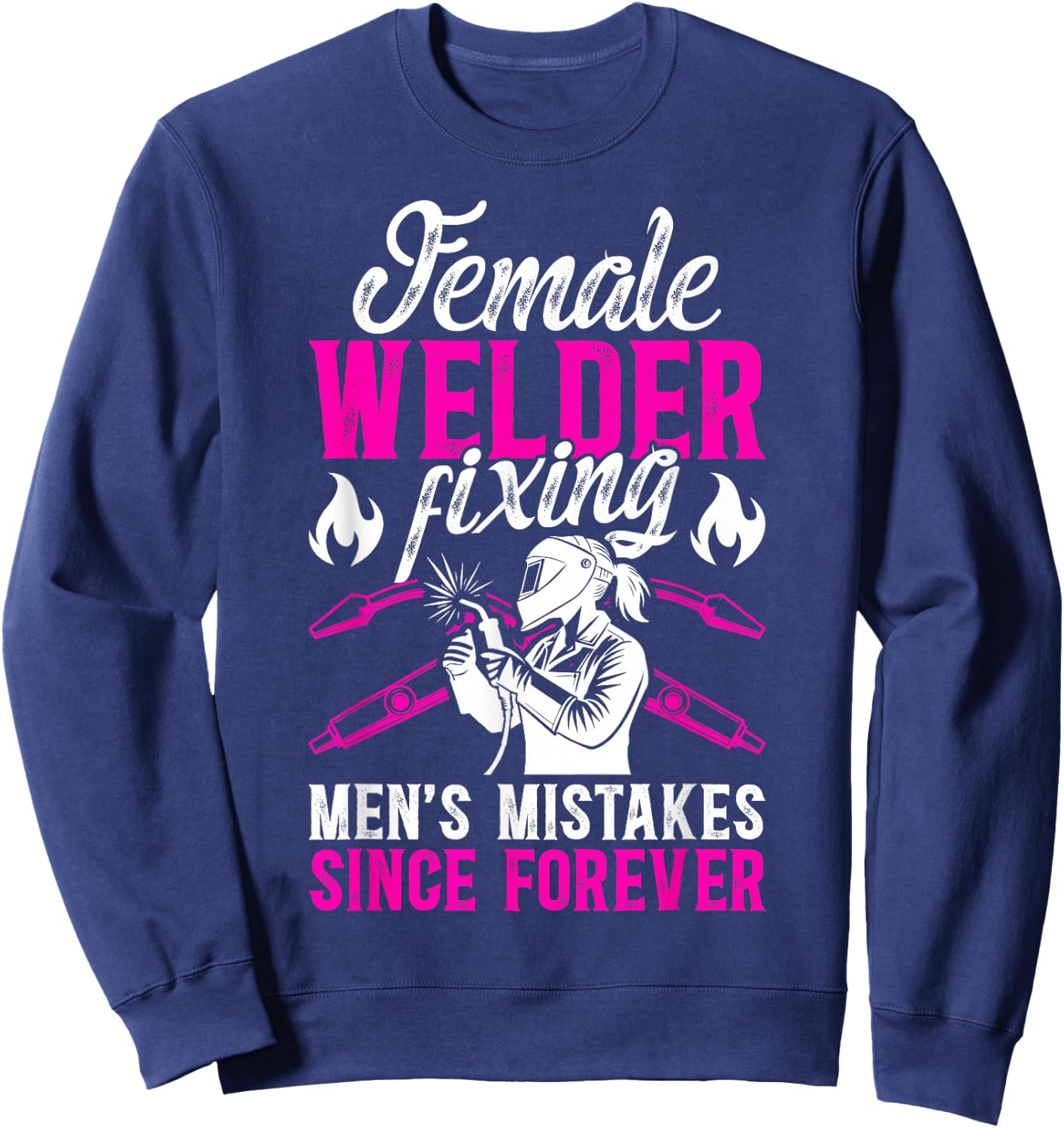 Female Welder Funny Welder Women Welding Girl Welder Girl Sweatshirt - Sweatshirt | Navy