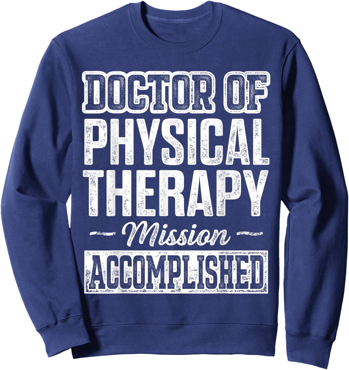 DPT Doctor of Physical Therapy Accomplish Physiotherapy Sweatshirt - Sweatshirt | Navy