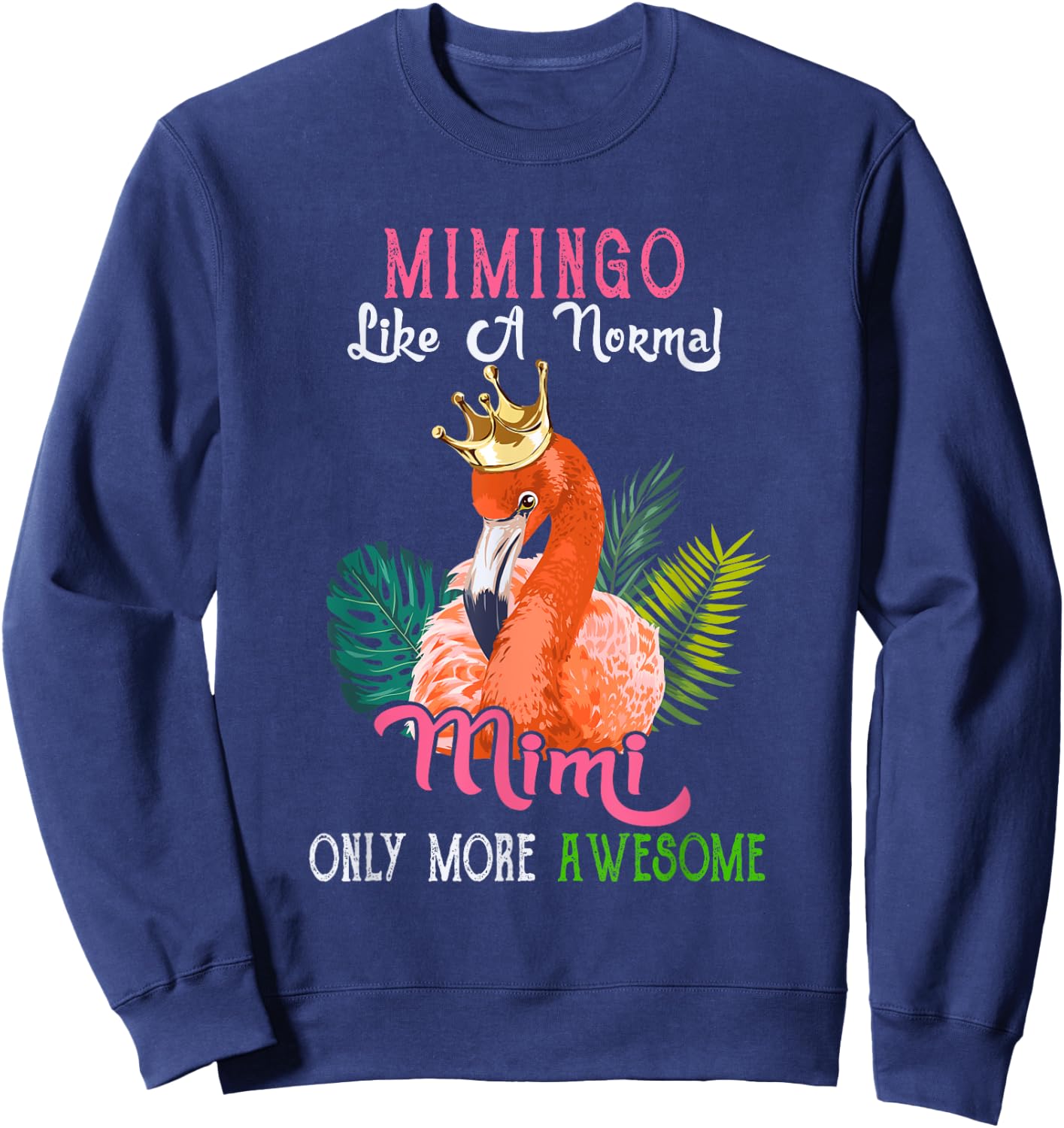 Mimingo Like A Normal Mimi Only More Awesome Flamingo Crown Sweatshirt - Sweatshirt | Navy