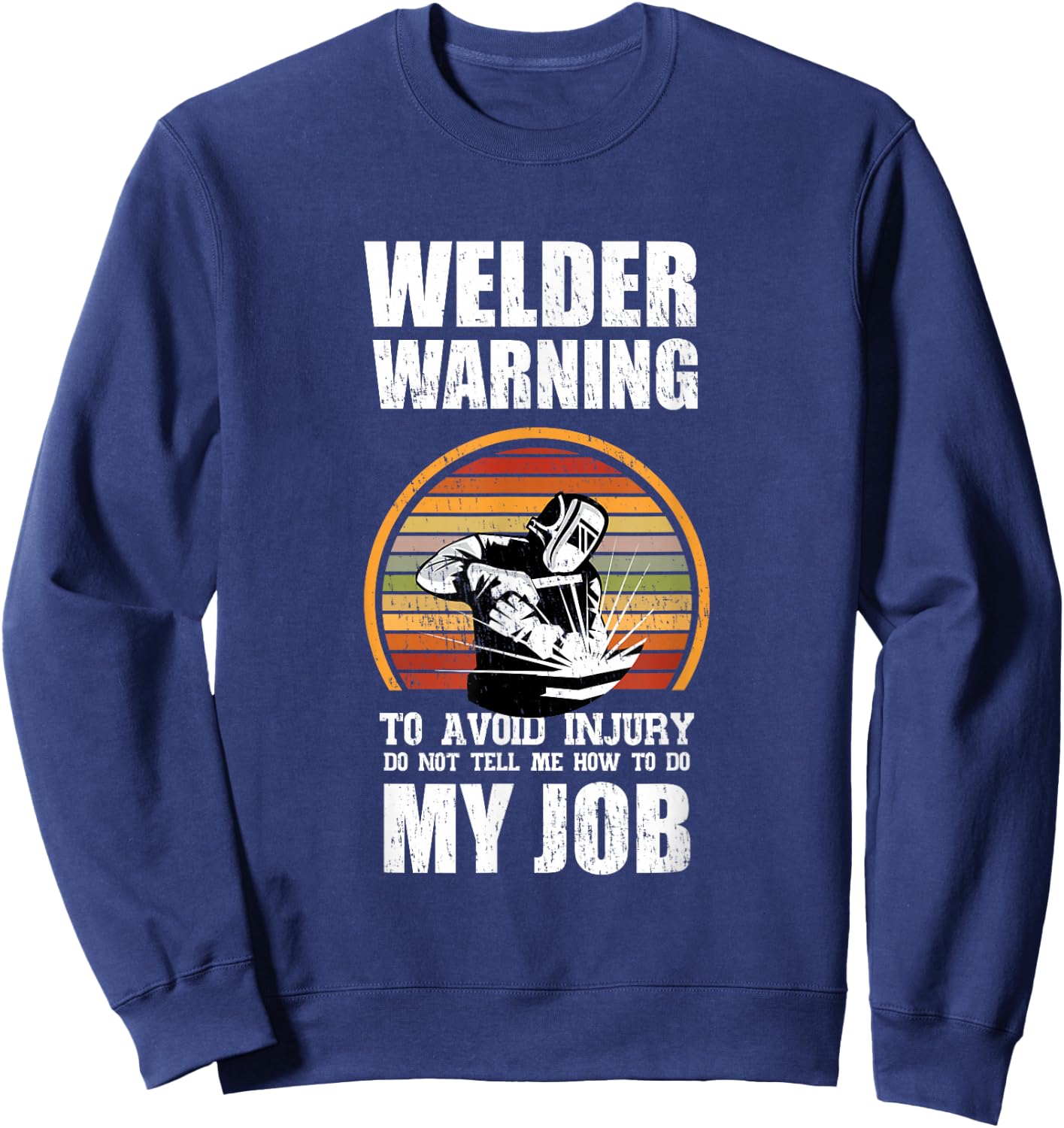 Welder Warning Gift Ideas For A Welder Sweatshirt - Sweatshirt | Navy