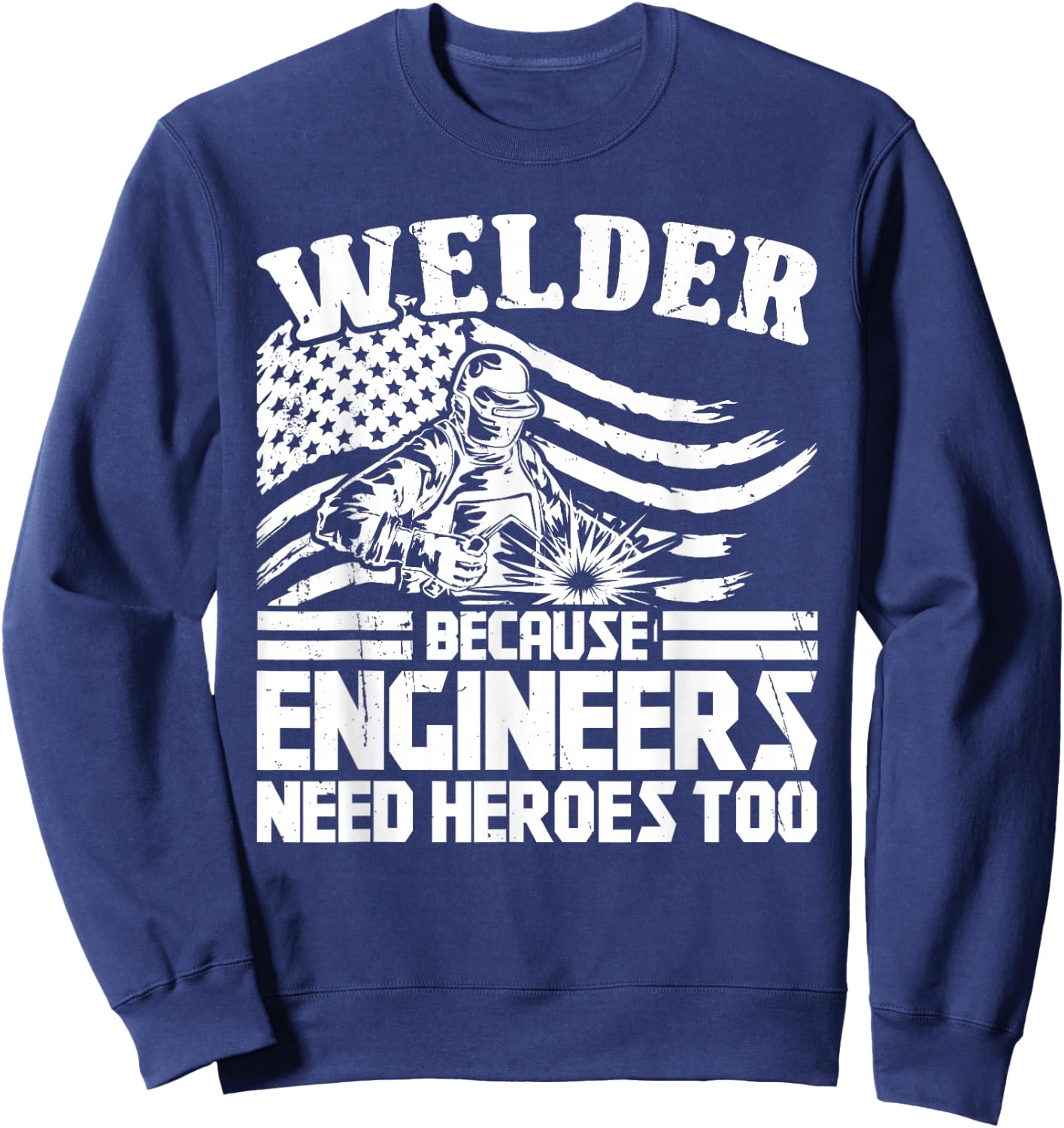 Welding Funny Saying Welder Sweatshirt - Sweatshirt | Navy