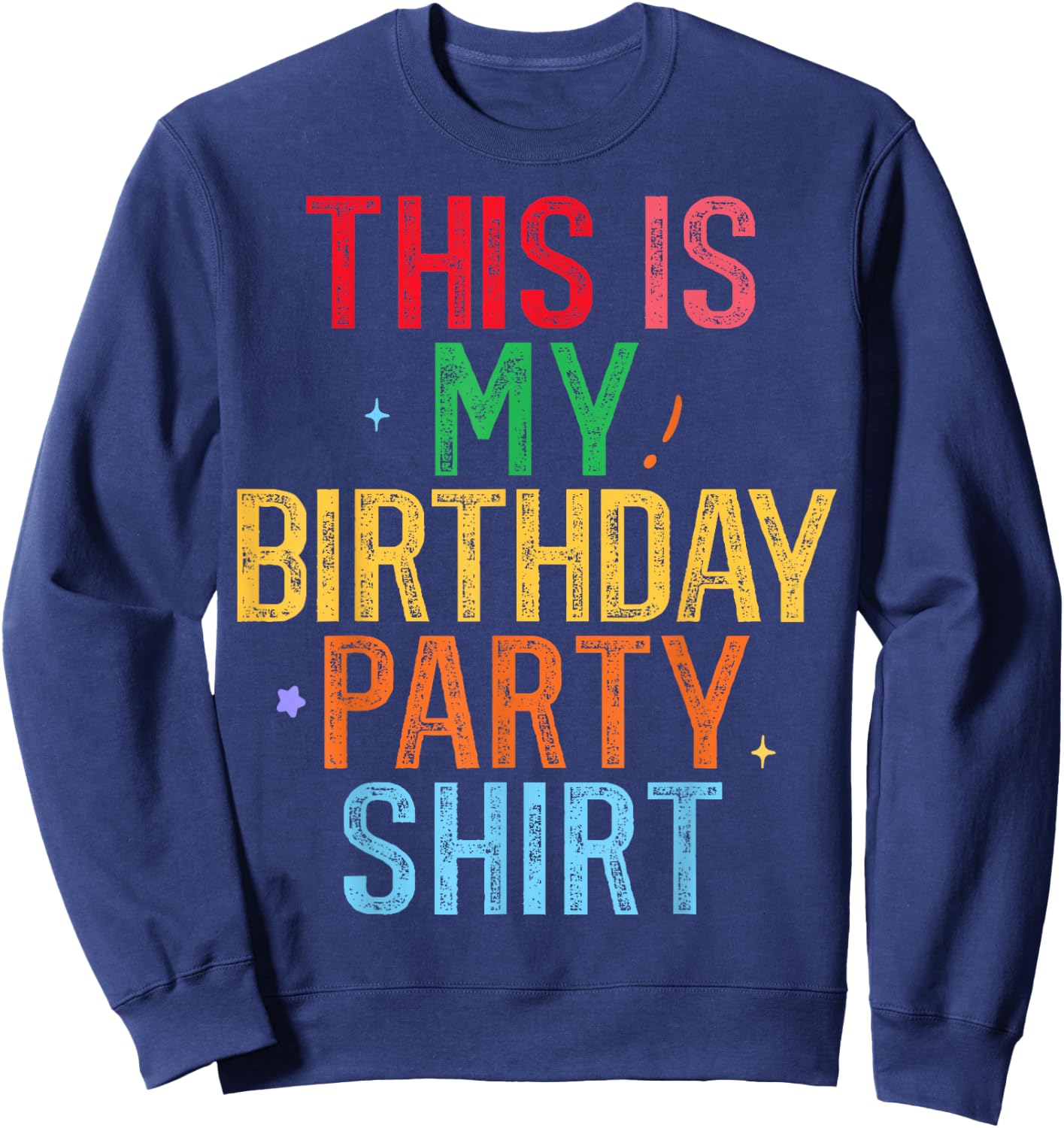 This is My Birthday Party Shirt Funny Birthday Sweatshirt - Sweatshirt | Navy