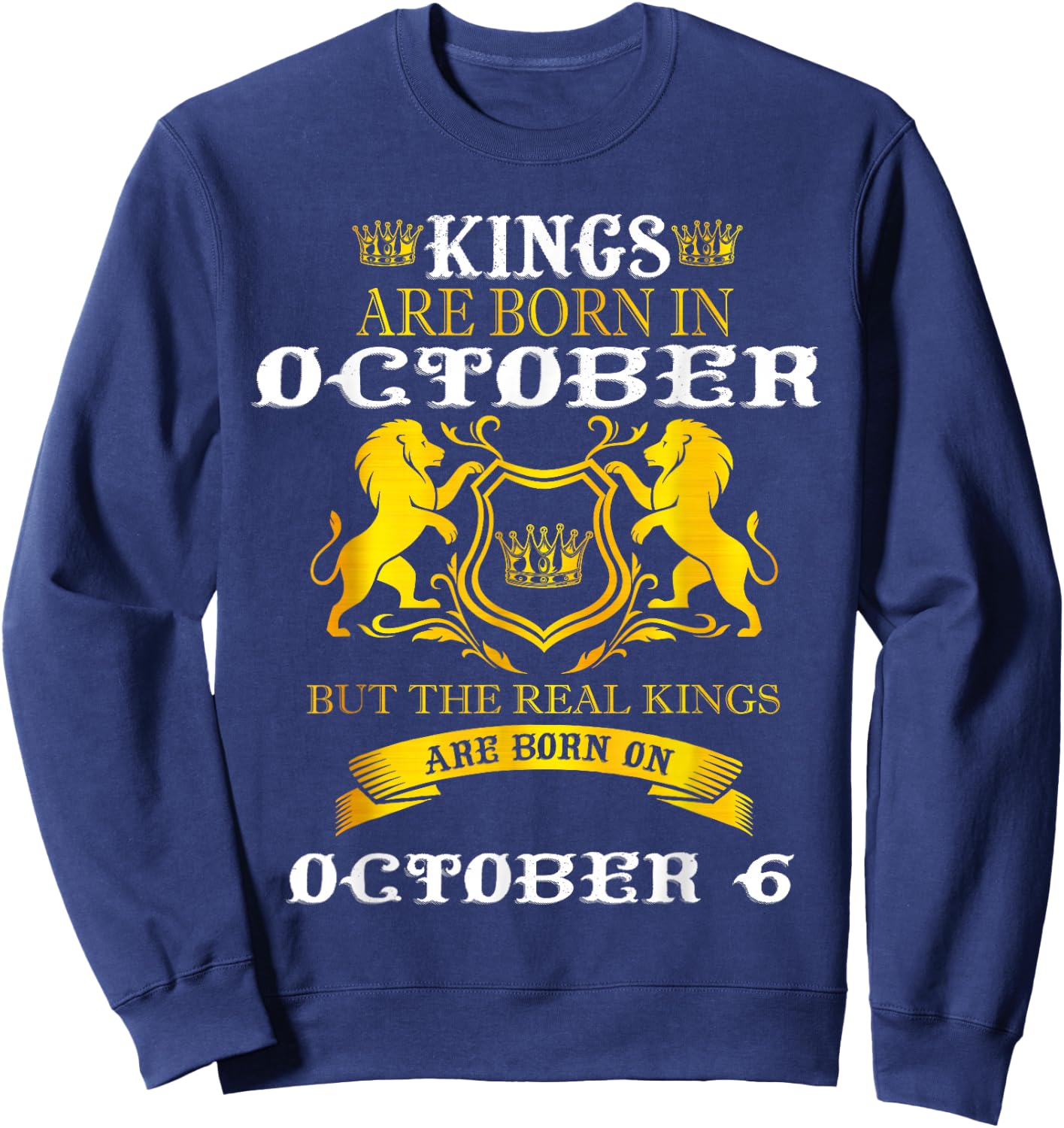 Kings Are Born On October 6th Birthday Men Boy Happy Bday Sweatshirt - Sweatshirt | Navy
