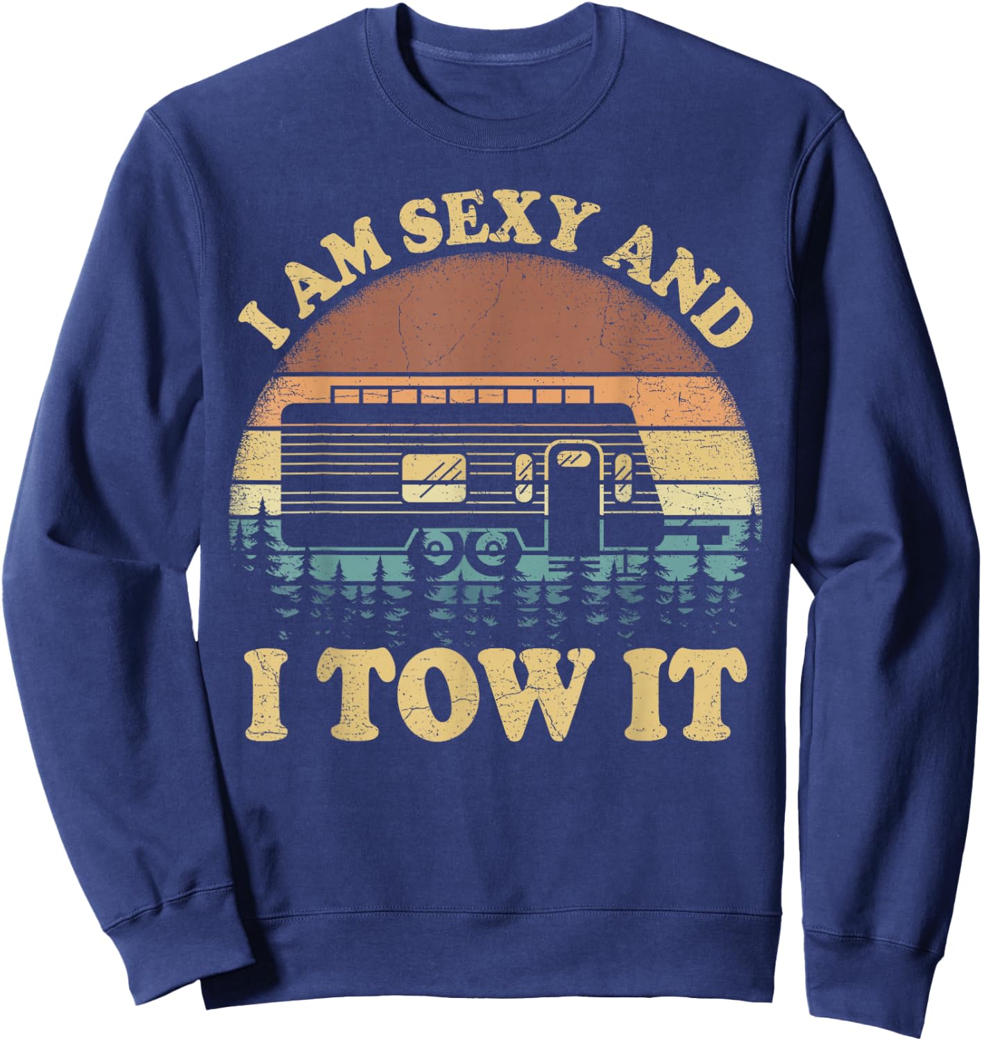 Vintage Retro I Am Sexy And I Tow It Camping Camper Sweatshirt - Sweatshirt | Navy
