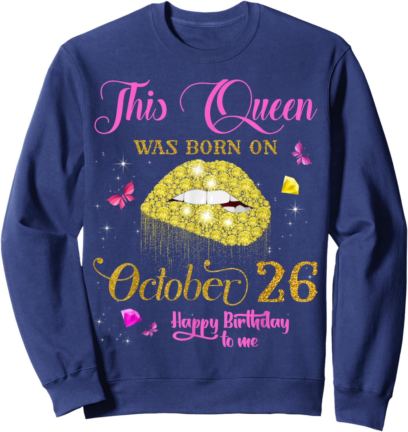 This Queen Was Born on October 26 Happy Birthday To Me Sweatshirt - Sweatshirt | Navy