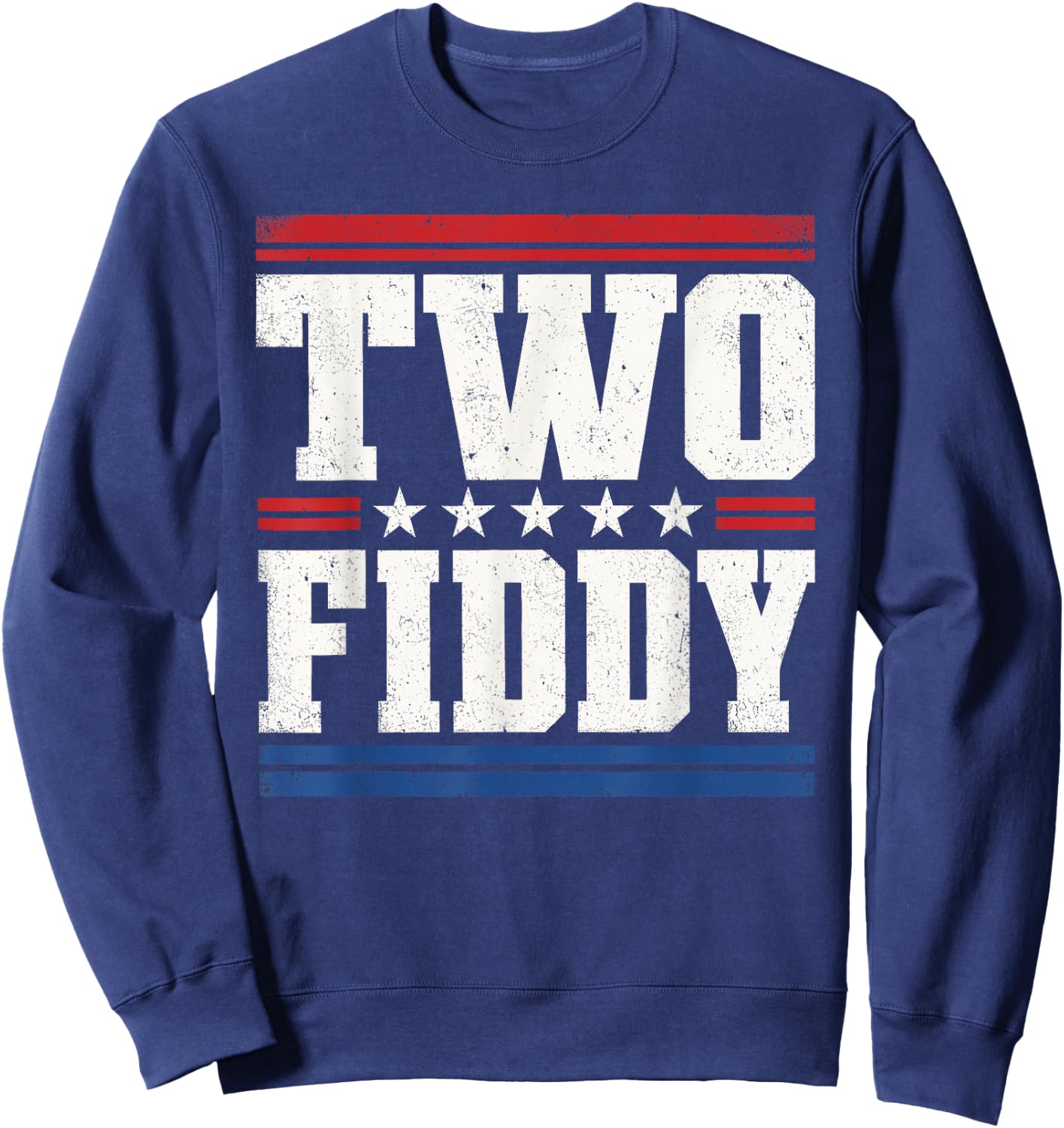 Two Fiddy 2 Fiddy 250th Anniversary 4th of July Patriotic Sweatshirt - Sweatshirt | Navy