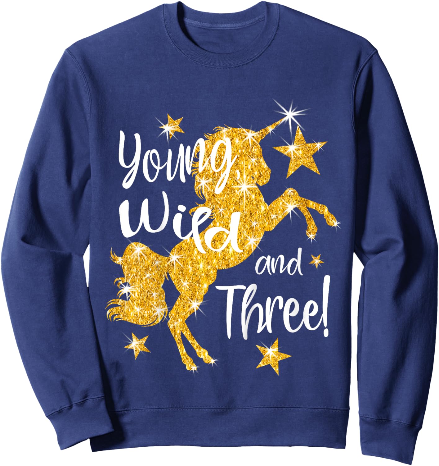 Young Wild and Three: 3 Year Old Unicorn Birthday Shirt Gift Sweatshirt - Sweatshirt | Navy