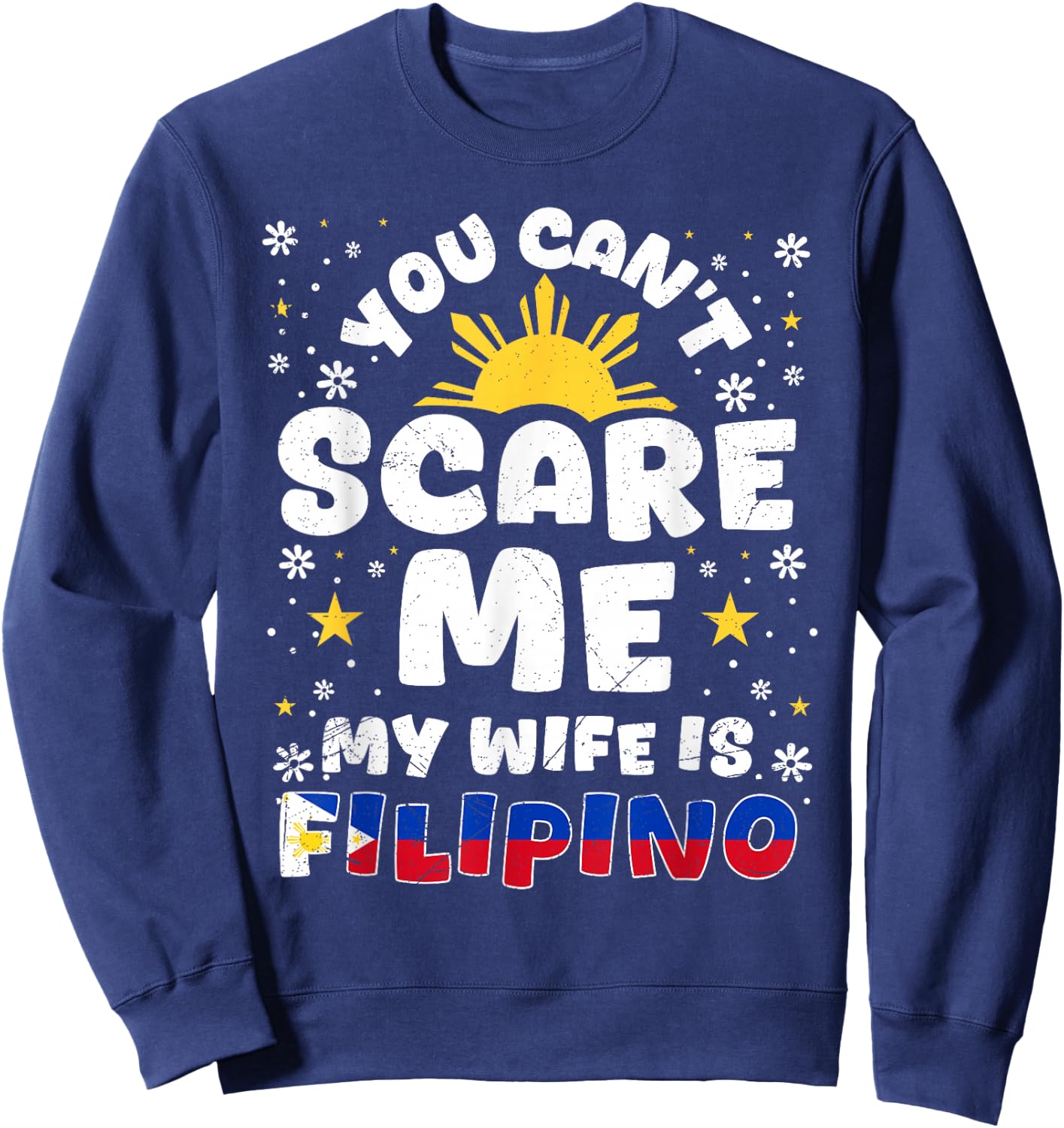 You Can't Scare Me My Wife Is Filipino Philippines Wife Sweatshirt - Sweatshirt | Navy